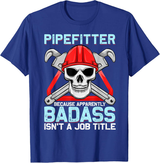 Pipefitter Because Apparently Badass Isn't A Job Title T-Shirt - T-Shirt | Royal