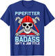 Pipefitter Because Apparently Badass Isn't A Job Title T-Shirt - T-Shirt | Royal