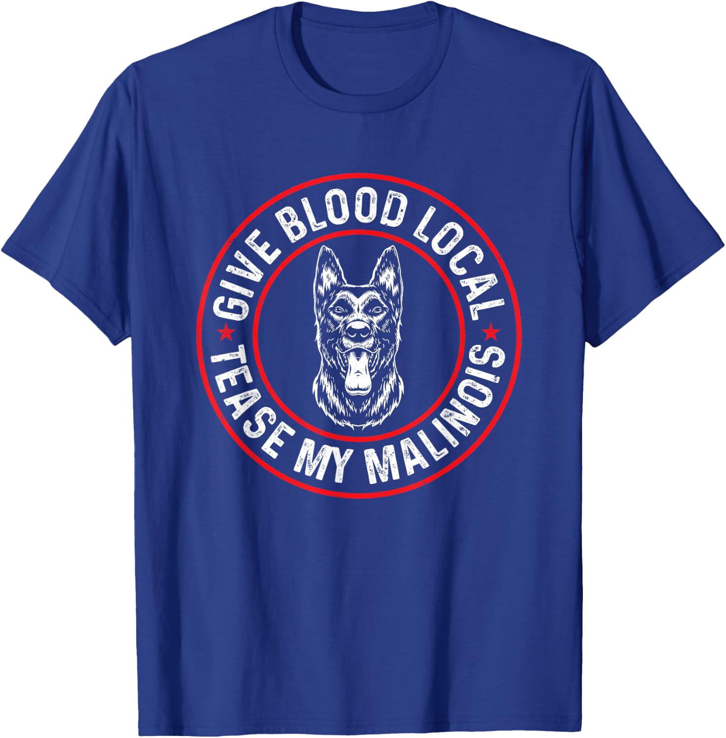 Belgian Malinois Give Blood Local Tease My Malinois T-Shirt - T-Shirt | Royal