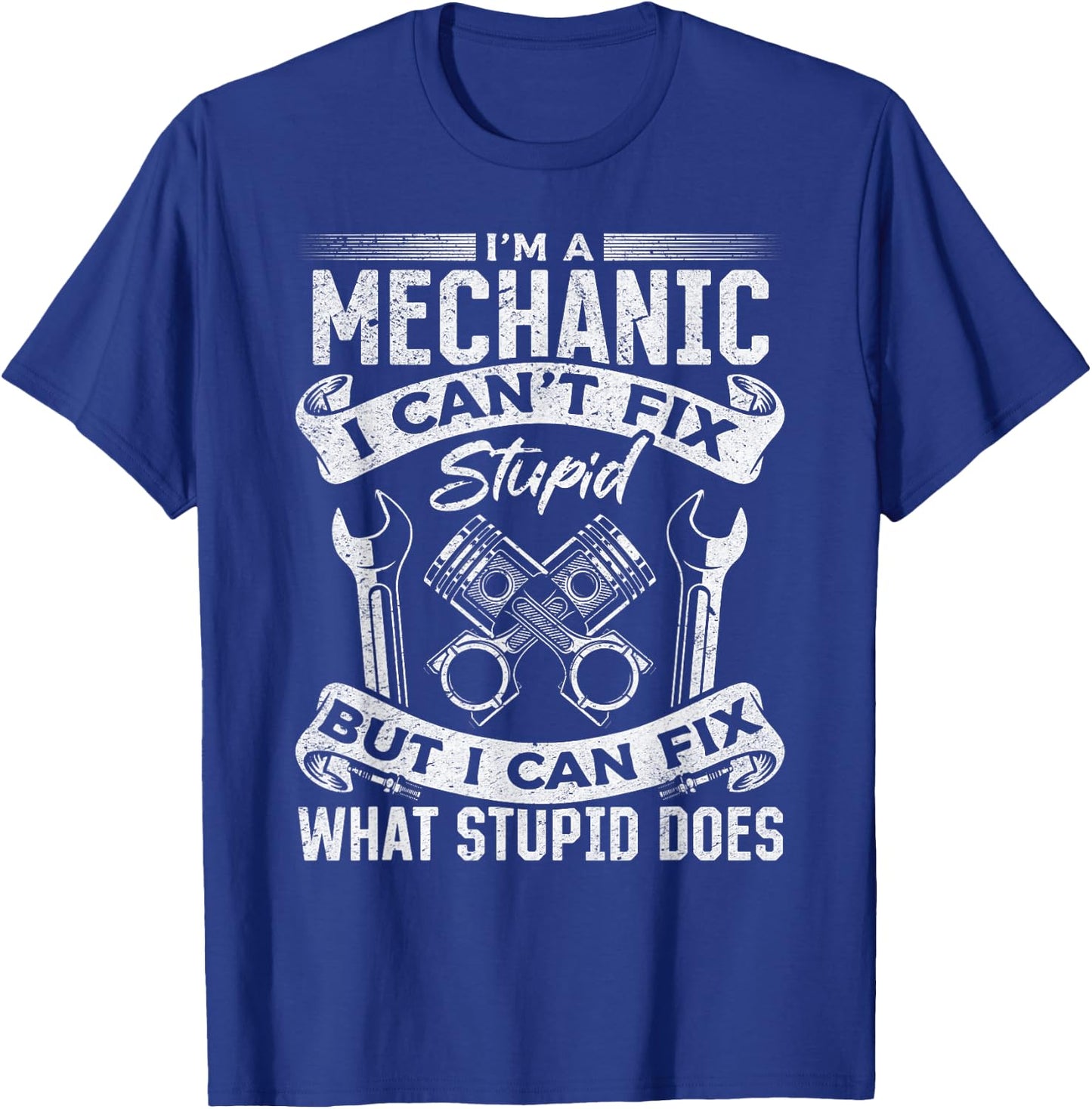 I'm A Mechanic I Can't Fix Stupid - Funny Mechanic T-Shirt - T-Shirt | Royal