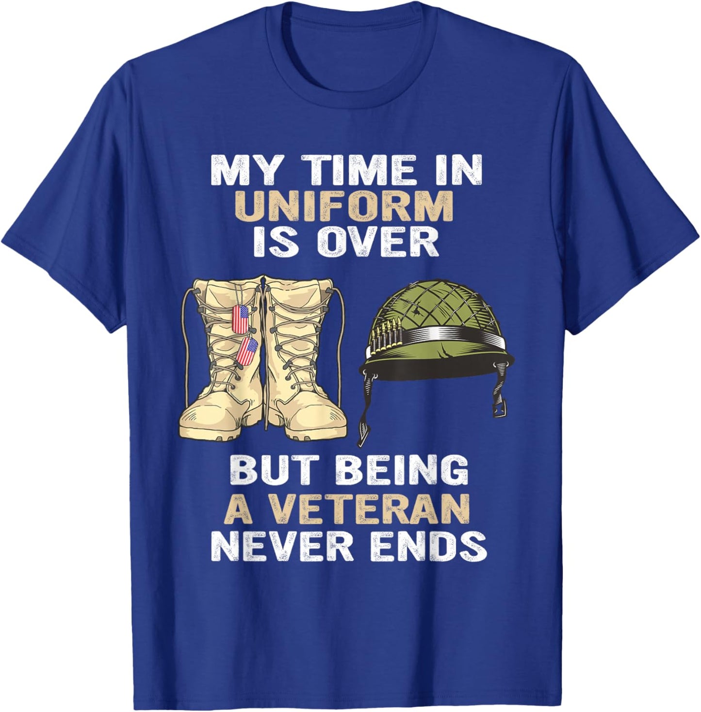 My Time In Uniform Is Over But Being A Veteran Never Ends T-Shirt - T-Shirt | Royal