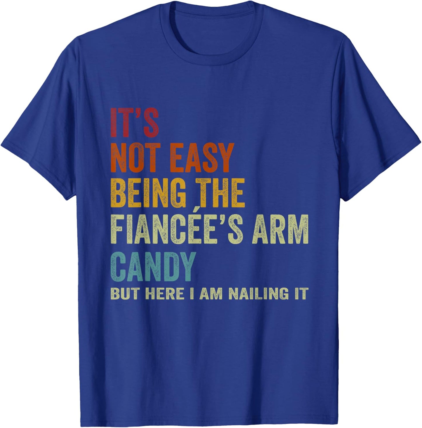 It's Not Easy Being The Fiancée's ARM Candy But Here I Am Na T-Shirt - T-Shirt | Royal