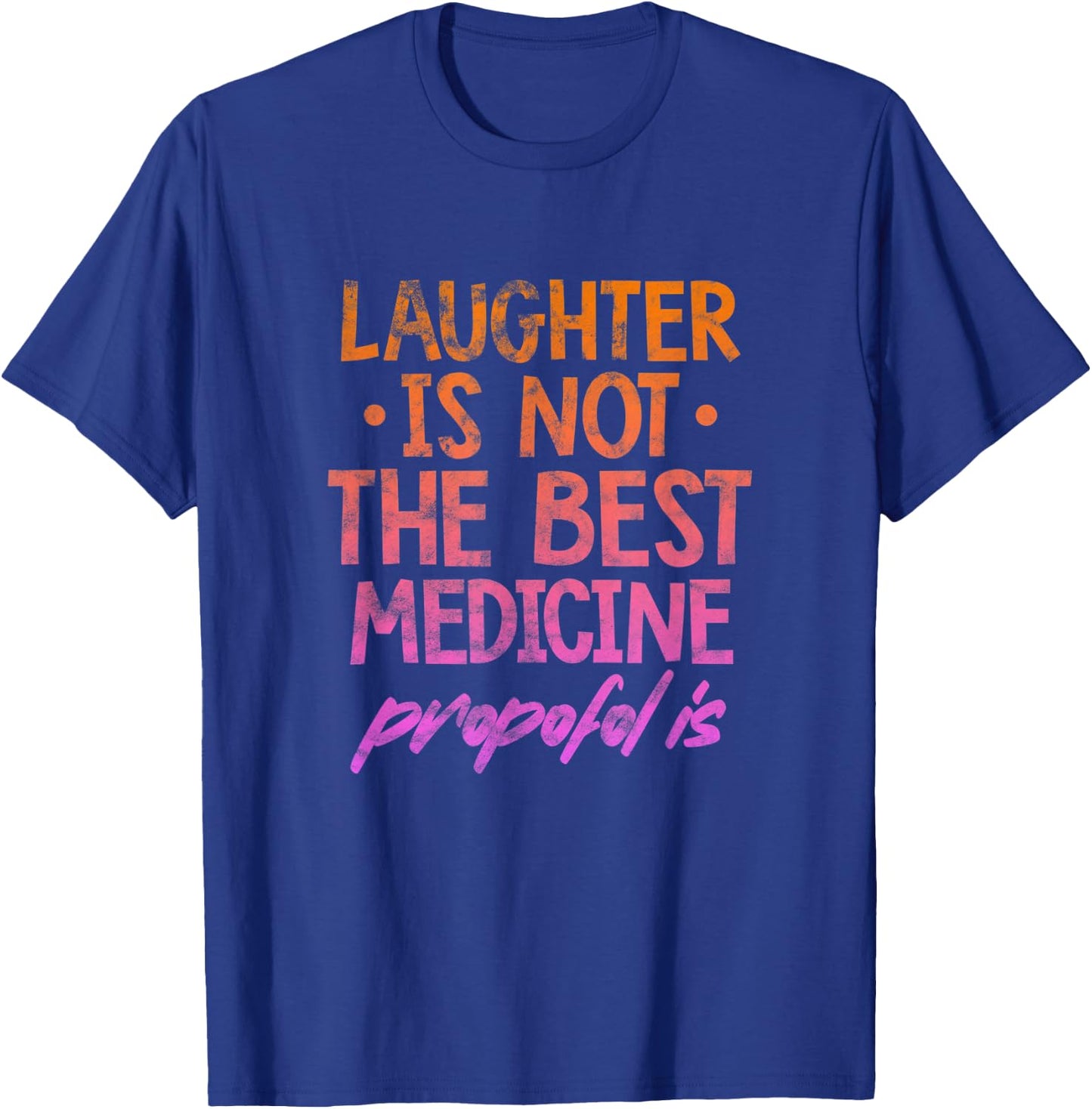 Laughter Not The Best Medicine Propofol Is Anesthesia Grunge T-Shirt - T-Shirt | Royal