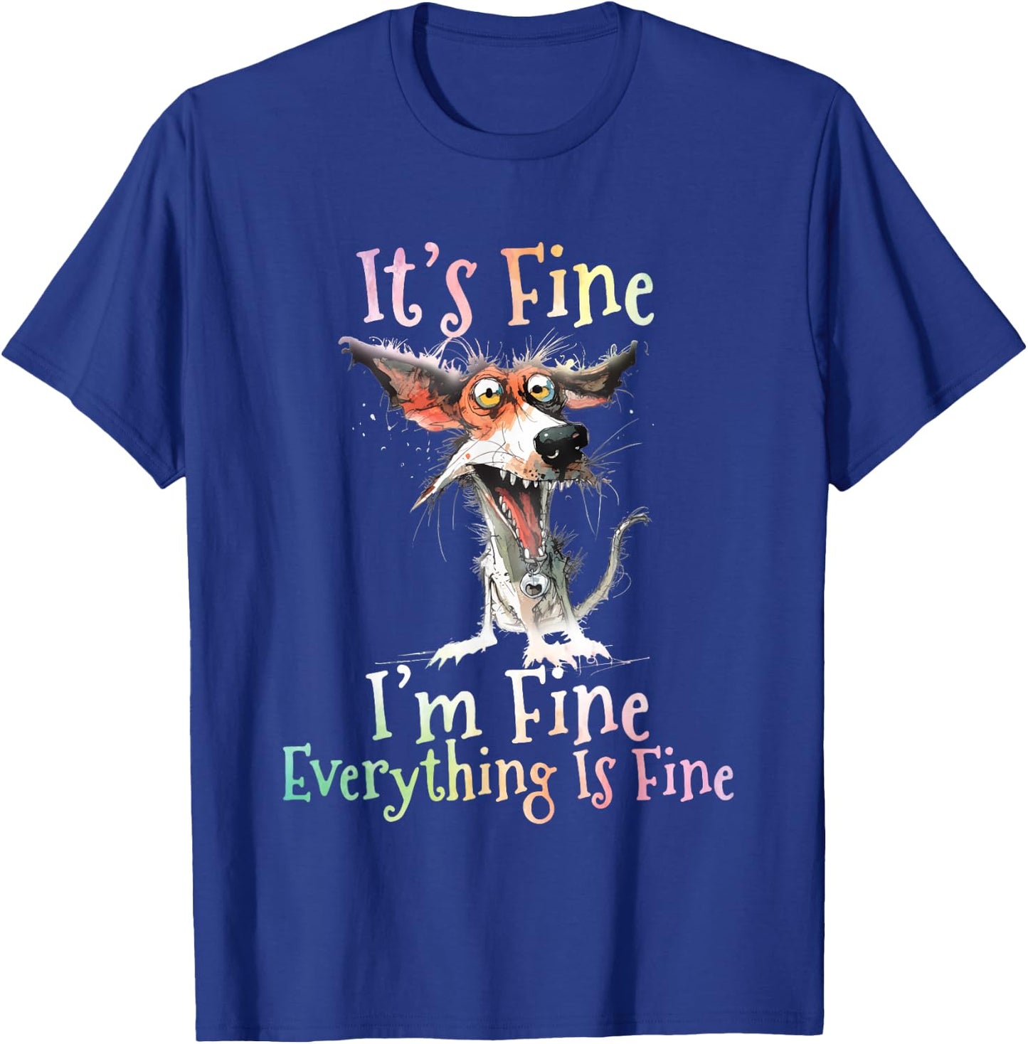 It's Fine I'm Fine Everything Is Fine Colorful Dog T-Shirt - T-Shirt | Royal