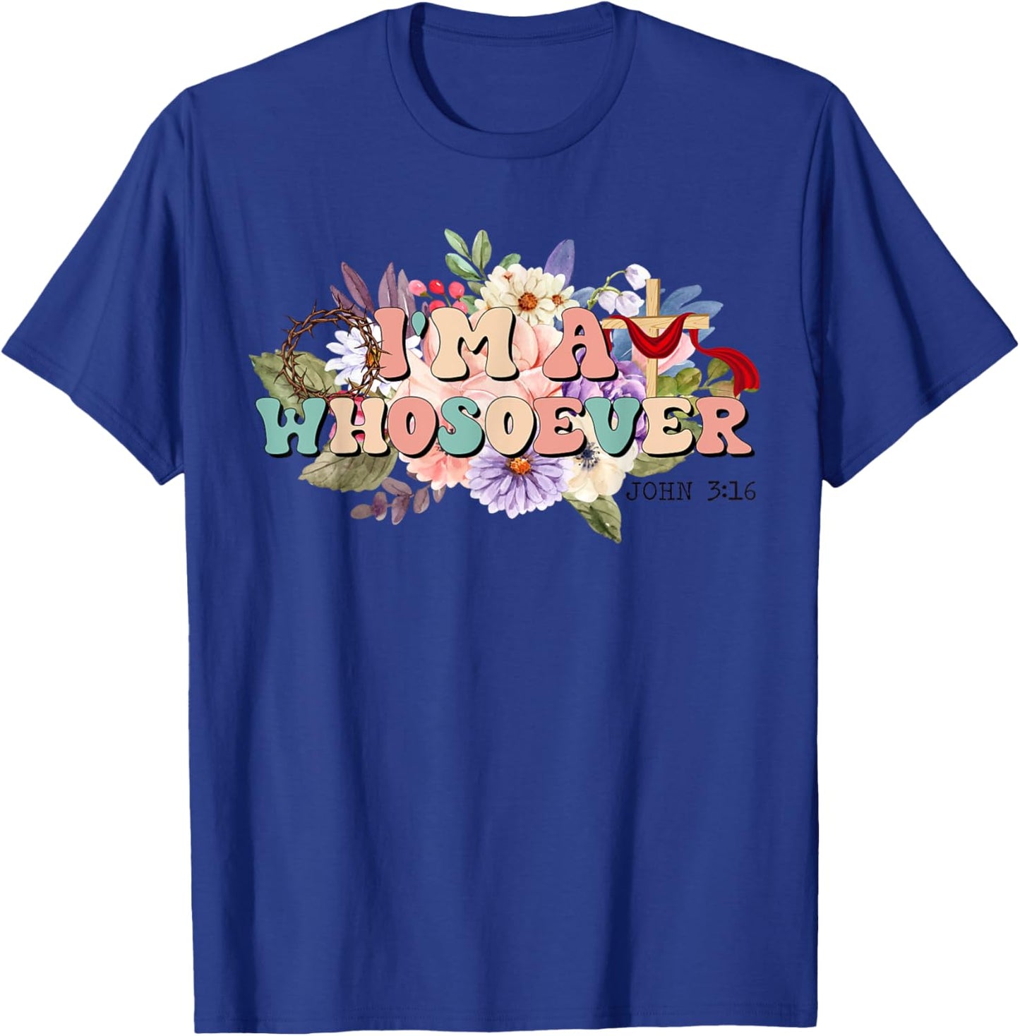 I'm A Whosoever Bible Verse Christian Wildflower T-Shirt - T-Shirt | Royal