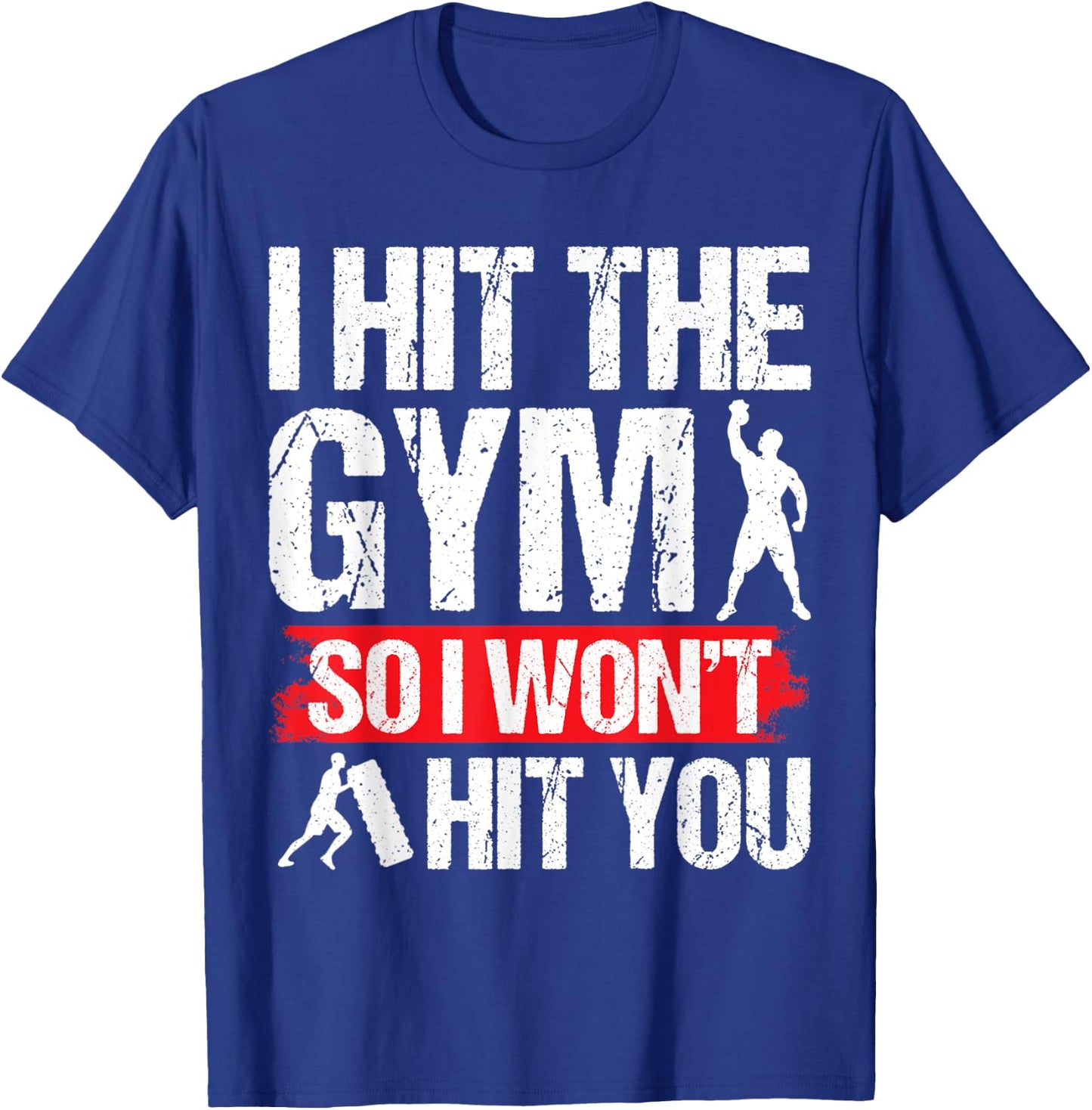 Hit the Gym So I Won´t Hit You Fitness Gym Training T-Shirt - T-Shirt | Royal