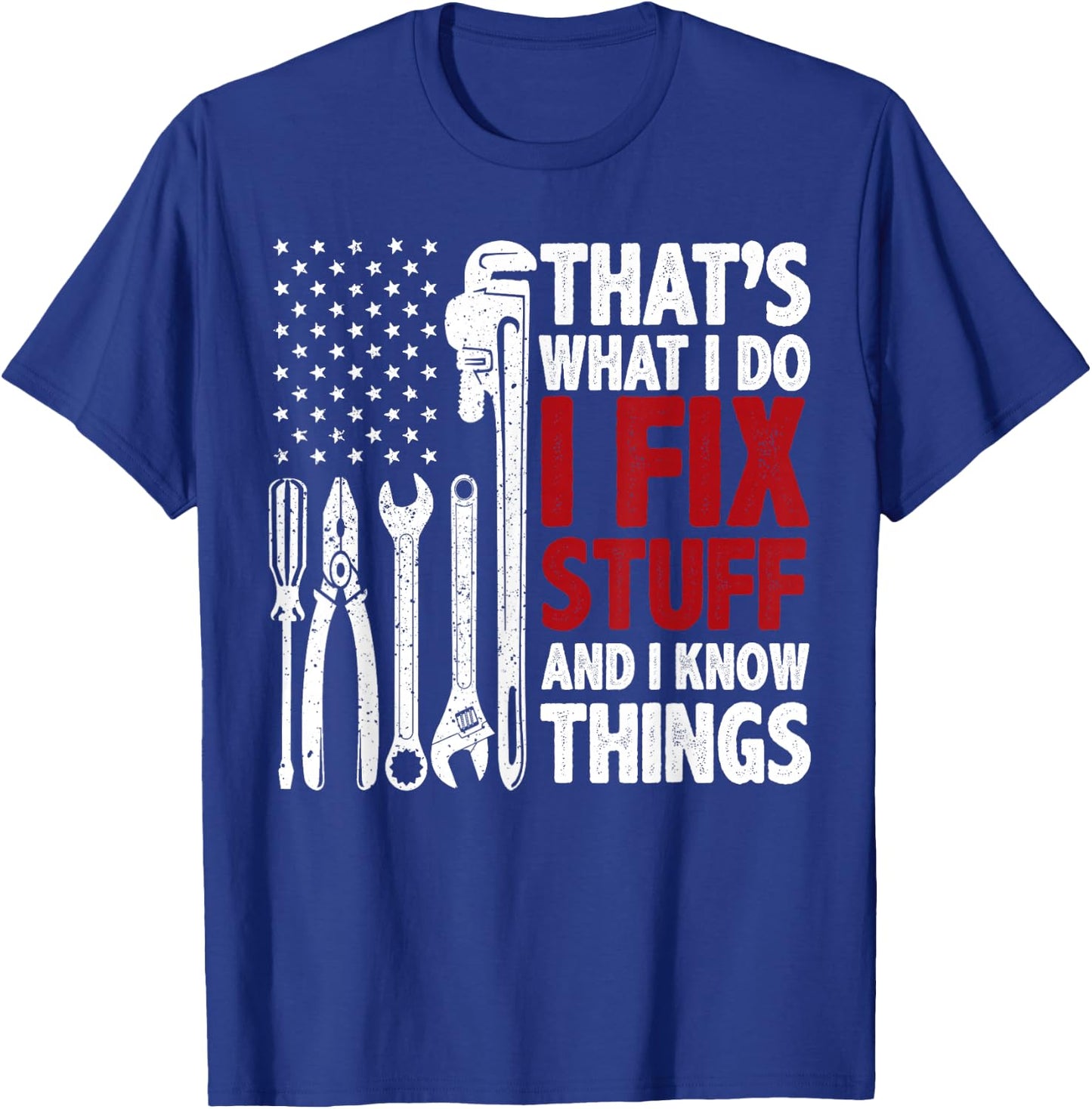 That's What I Do I Fix Stuff and I Know Things American Flag T-Shirt - T-Shirt | Royal