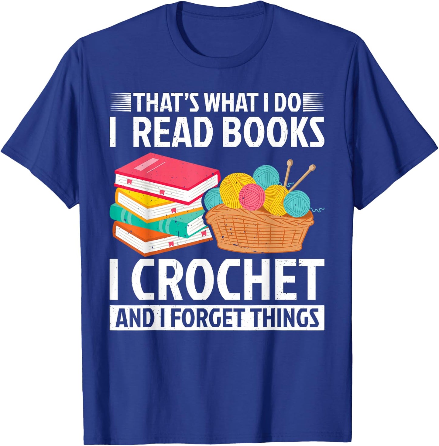 That’s What I Do I Read Books Crochet Forget Things Crochet T-Shirt - T-Shirt | Royal