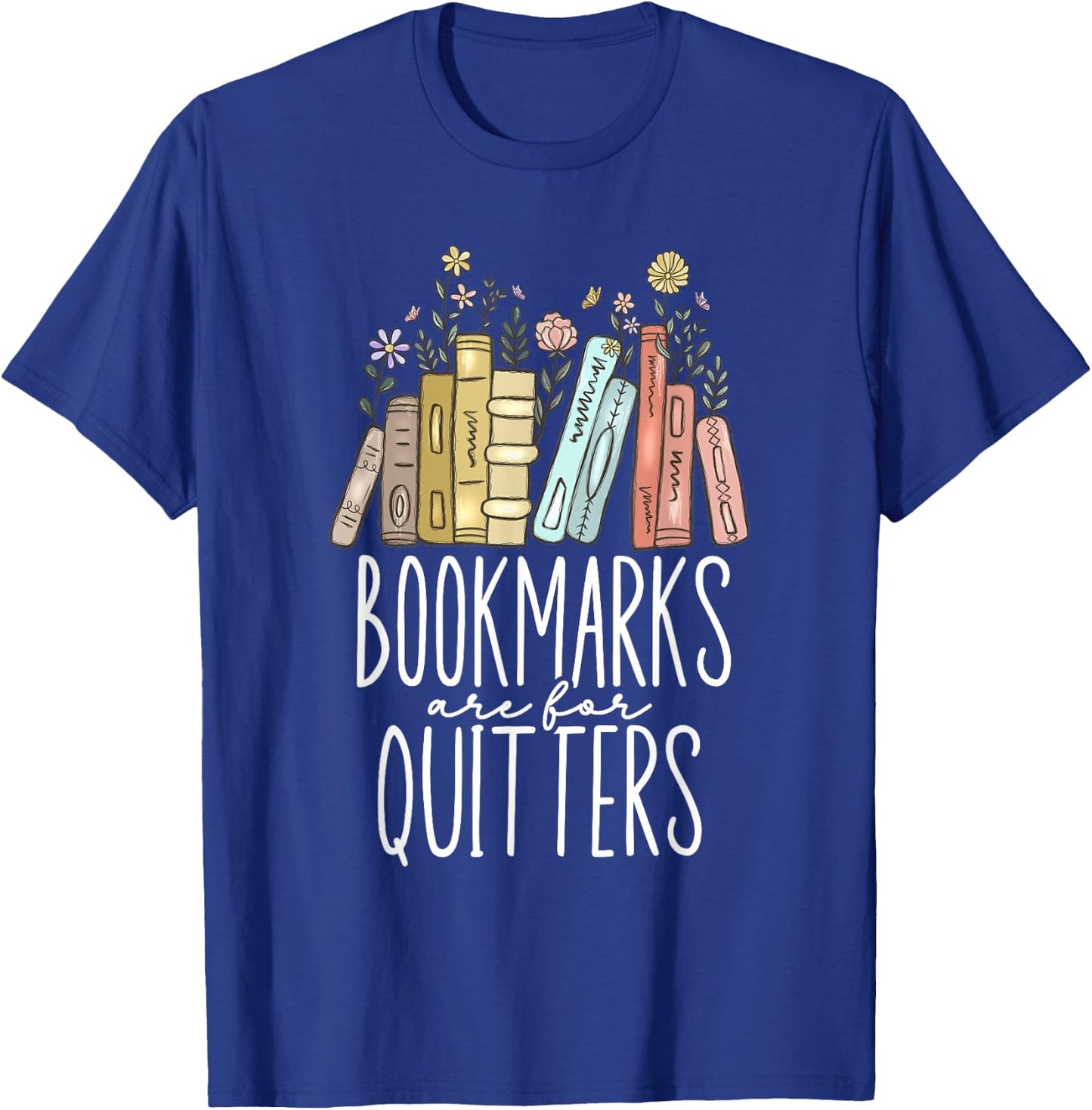 Bookmarks Are For Quitters T-Shirt - T-Shirt | Royal