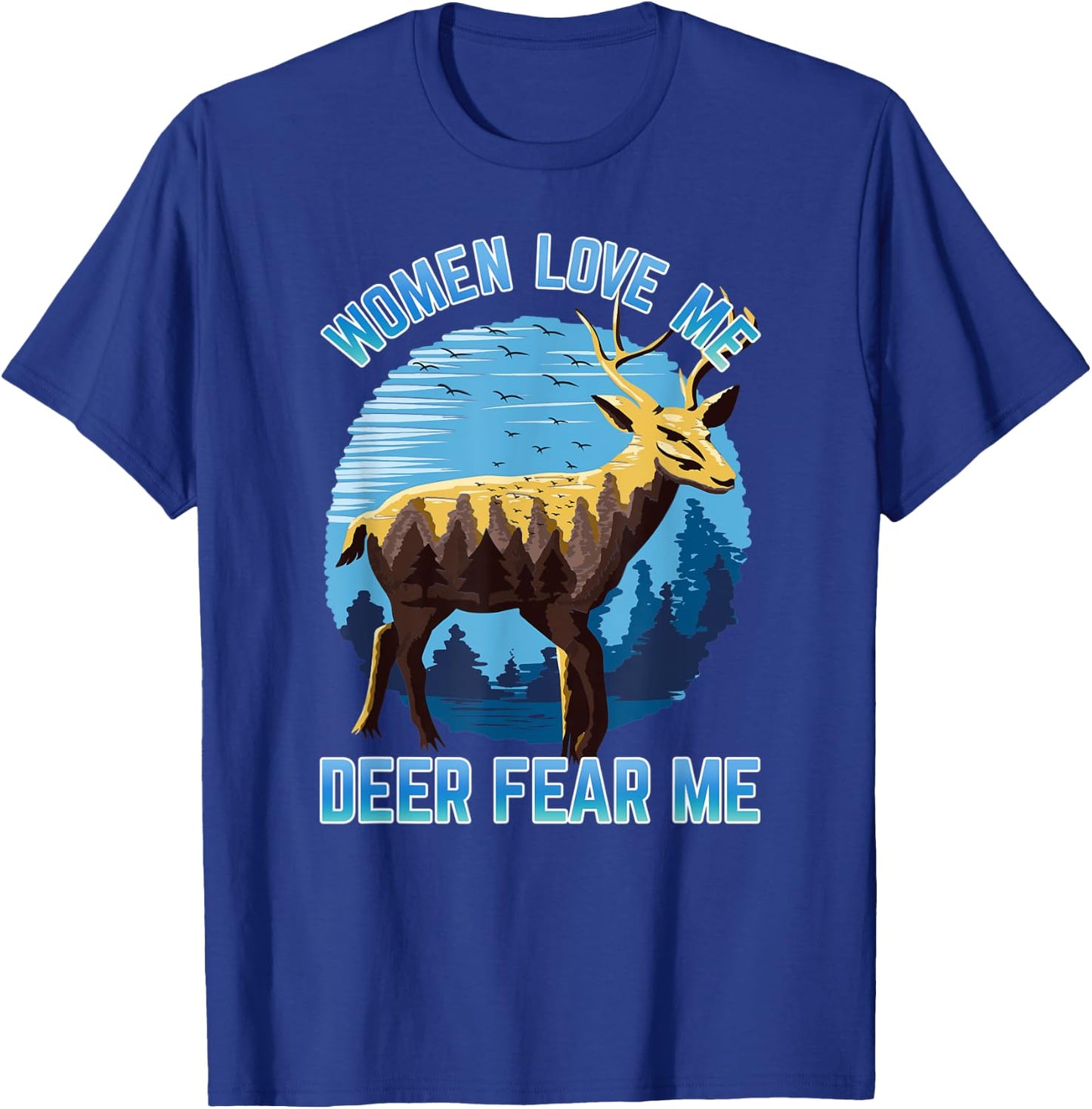 Men's Deer Hunting Scenery Women Love Me Deer Fear Me T-Shirt - T-Shirt | Royal