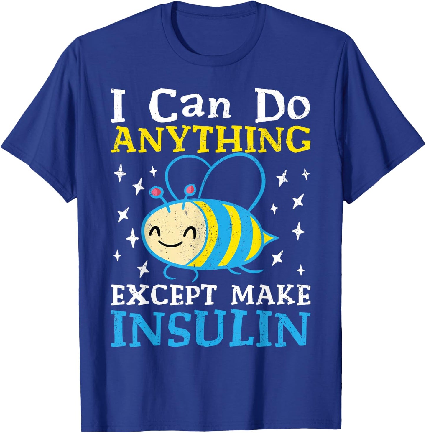 I Can Do Anything Except Make Insulin T-Shirt - T-Shirt | Royal