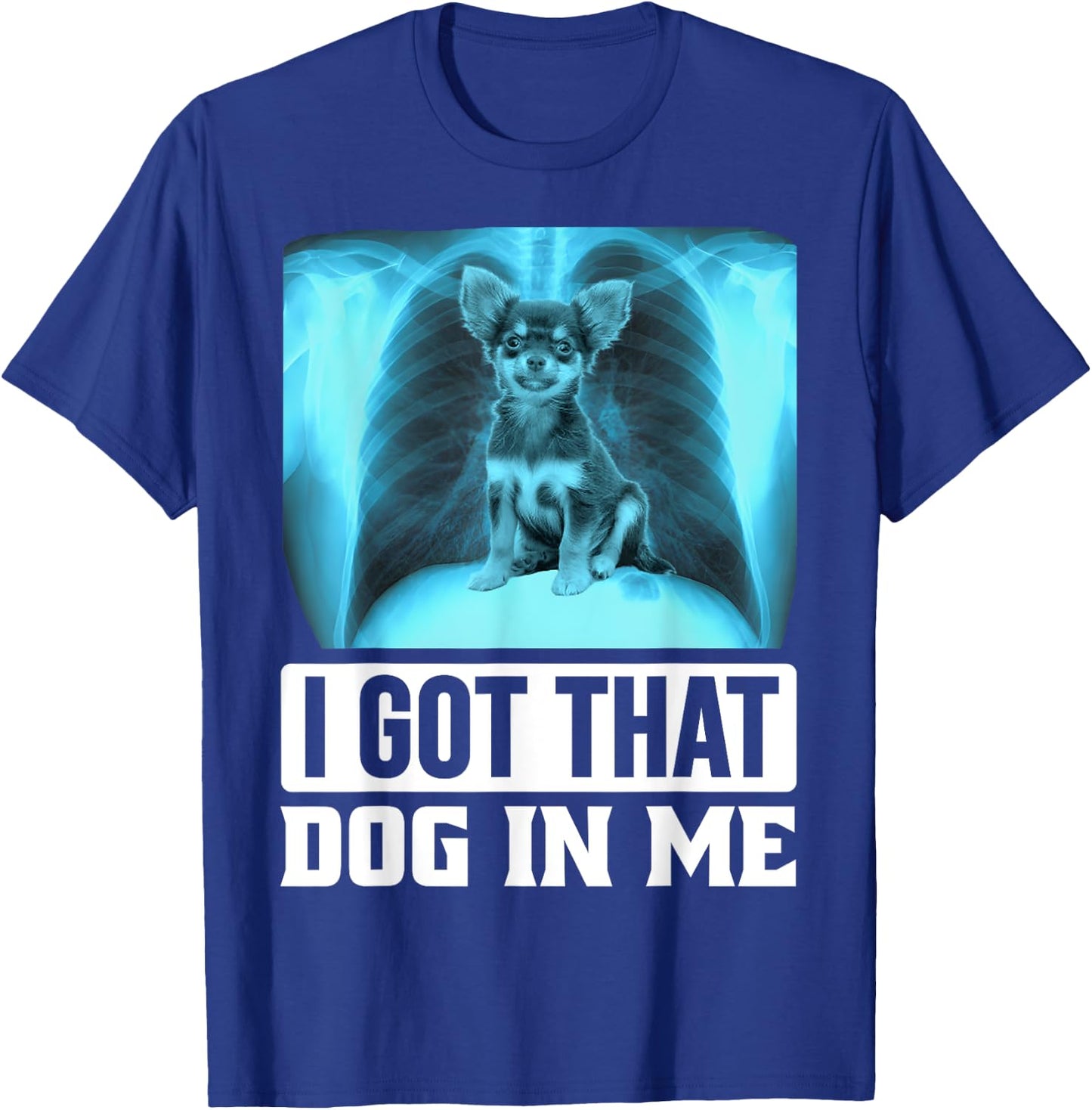 I Got that Dog in Me Funny Chihuahua Dog Meme Women Kids T-Shirt - T-Shirt | Royal