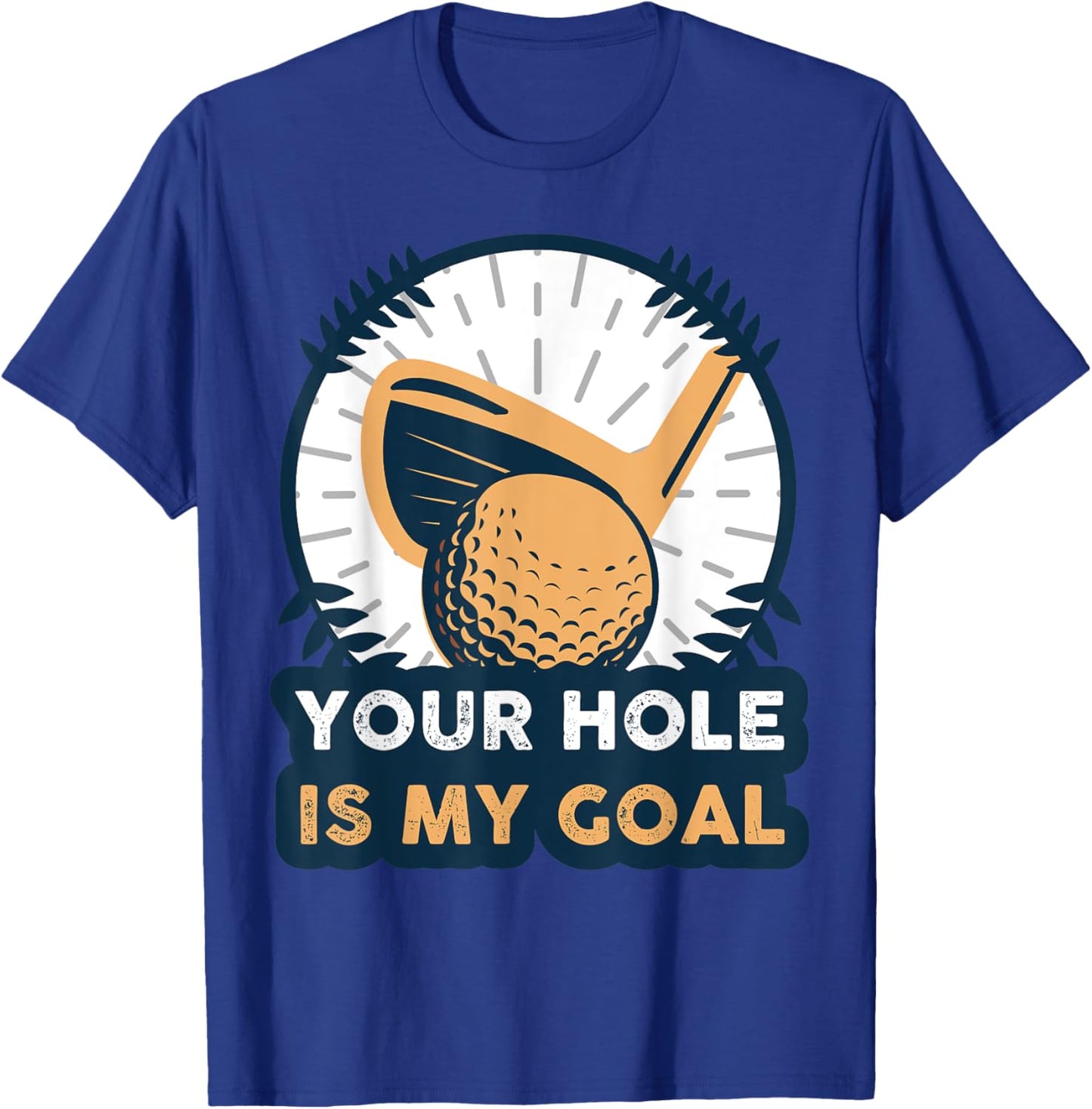 Your Hole Is My Golf Goal T-Shirt - T-Shirt | Royal