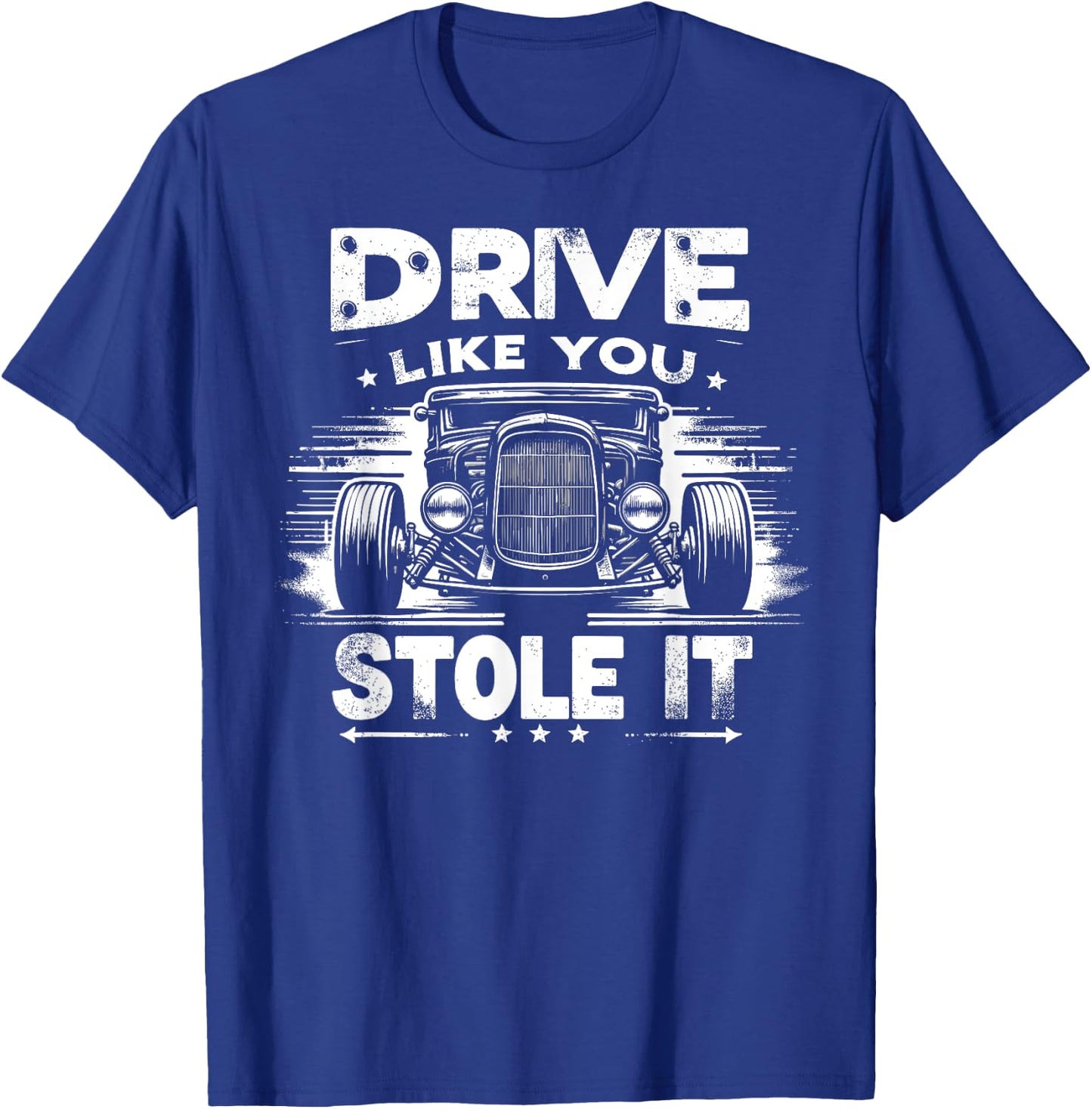 Rat Rod, Drive Like You Stole It, Vintage Hot Rod Car T-Shirt - T-Shirt | Royal