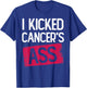 I Kicked Cancer's Ass Cancer Survivor Thyroid Caner T-Shirt - T-Shirt | Royal