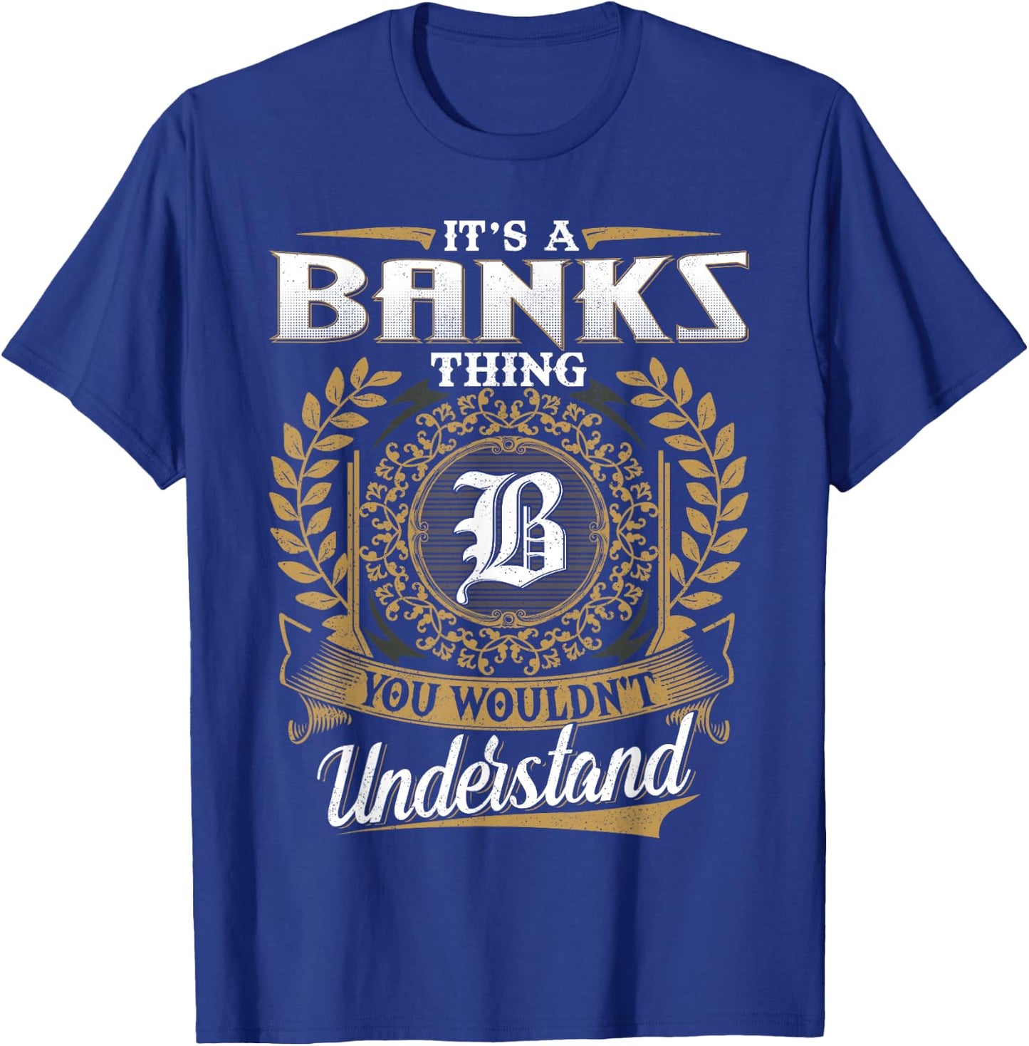 It's A BANKS Thing You Wouldn't Understand Name Classic T-Shirt - T-Shirt | Royal