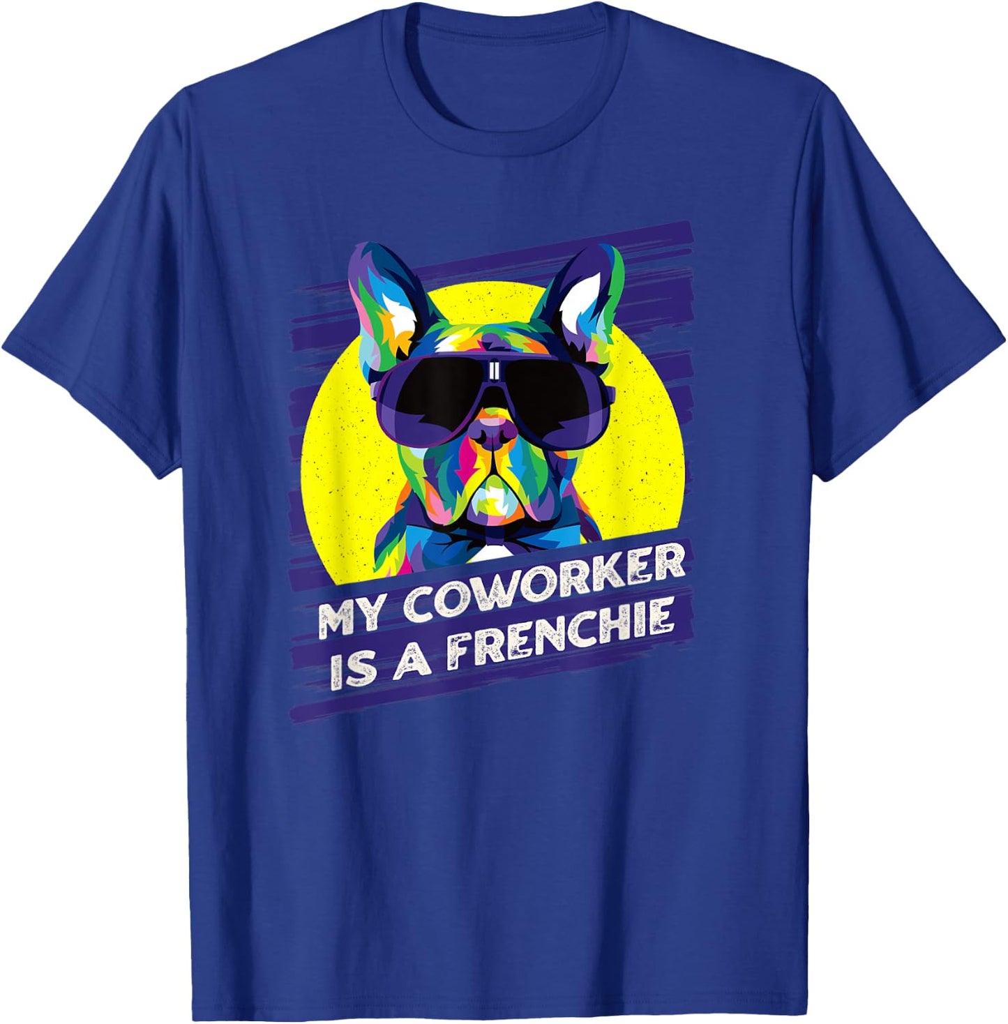 My Coworker Is a Frenchie Funny French Bulldog Humor T-Shirt - T-Shirt | Royal