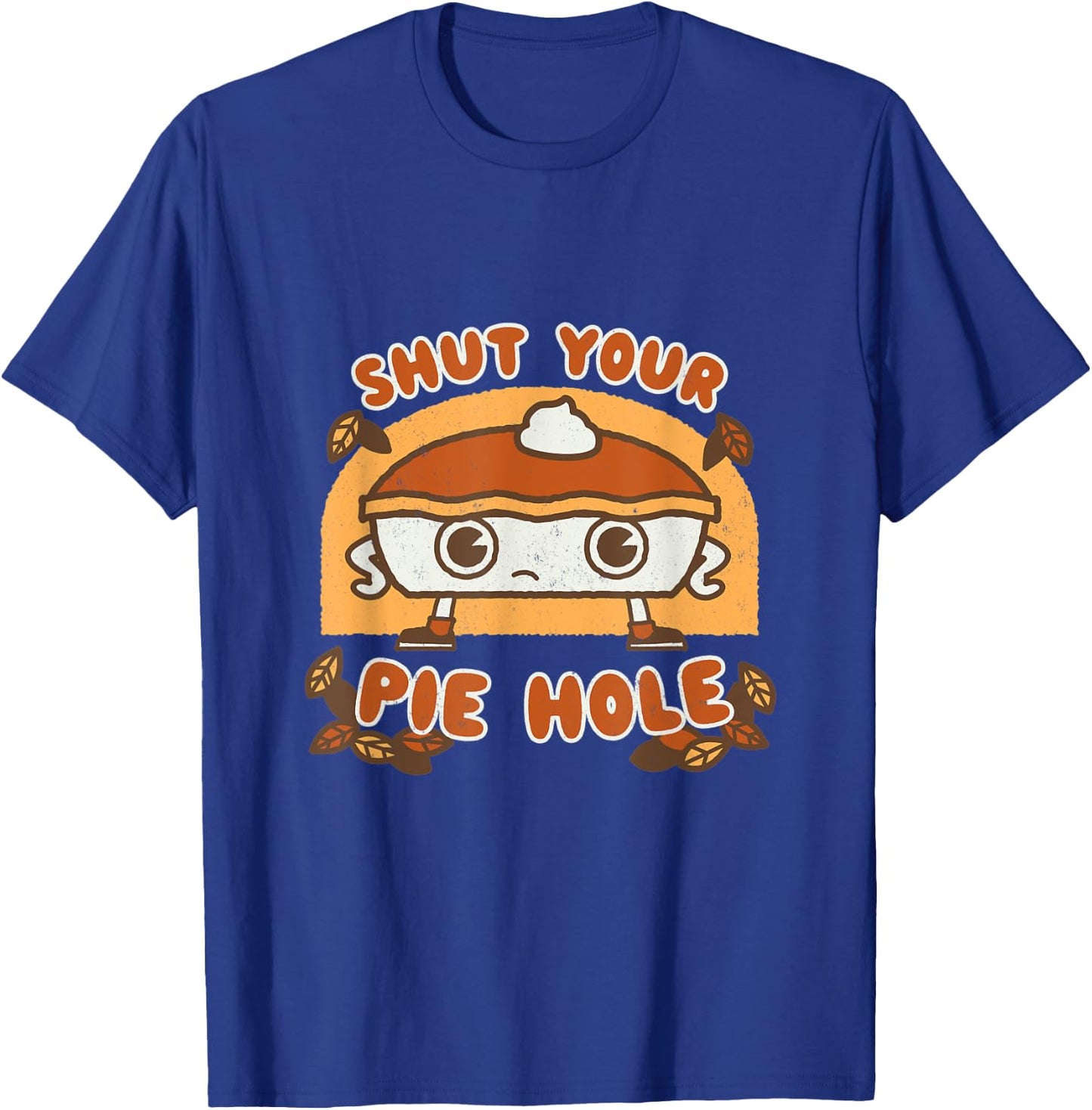 Shut your Pie Hole - Funny Saying Thanksgiving Fall Kawaii T-Shirt - T-Shirt | Royal