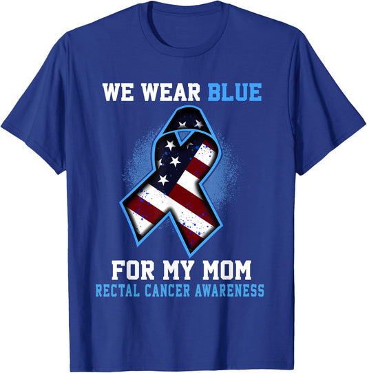 We Wear Blue For Mom Rectal Cancer Awareness Ribbon T-Shirt - T-Shirt | Royal