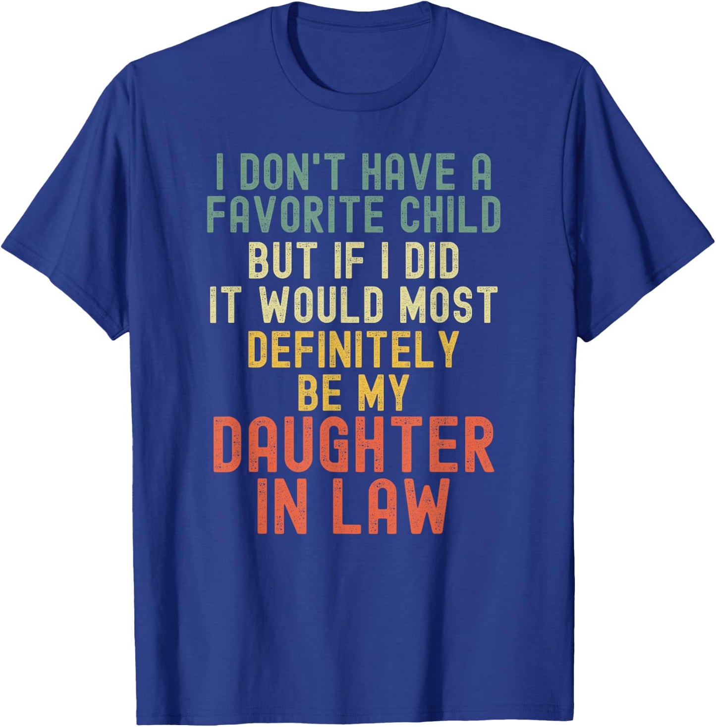 I Don't Have A Favorite Child But If I Did Daughter In Law T-Shirt - T-Shirt | Royal