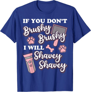Funny Dog Groomer, If You Don't Brushy Brushy Dog Grooming T-Shirt - T-Shirt | Royal