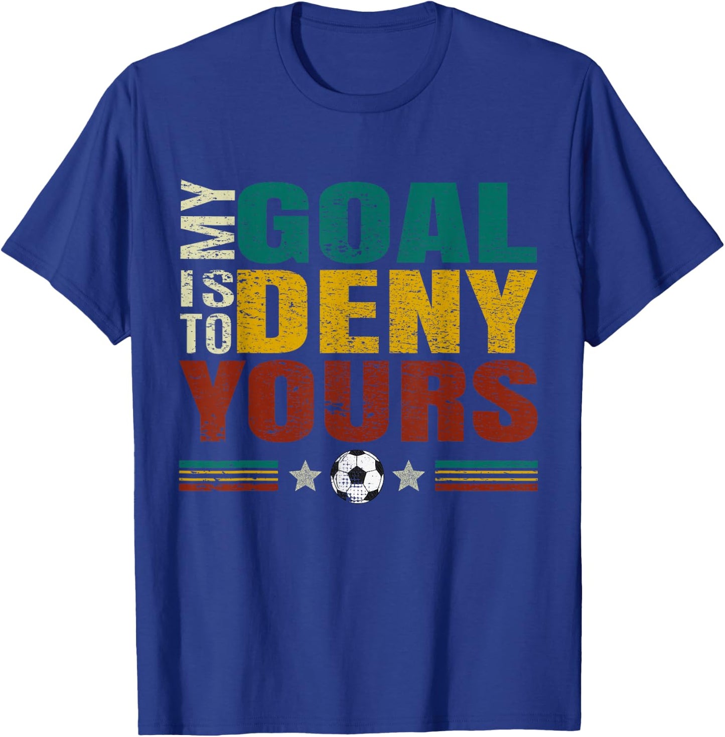 Funny "My Goal Is To Prevent Yours" - Goalkeeper Soccer T-Shirt - T-Shirt | Royal