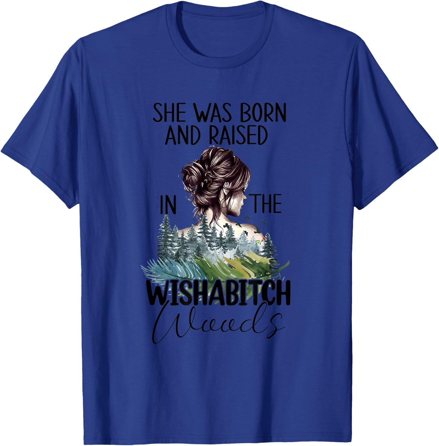 She Was Born And Raised In Wishabitch Woods T-Shirt - T-Shirt | Royal