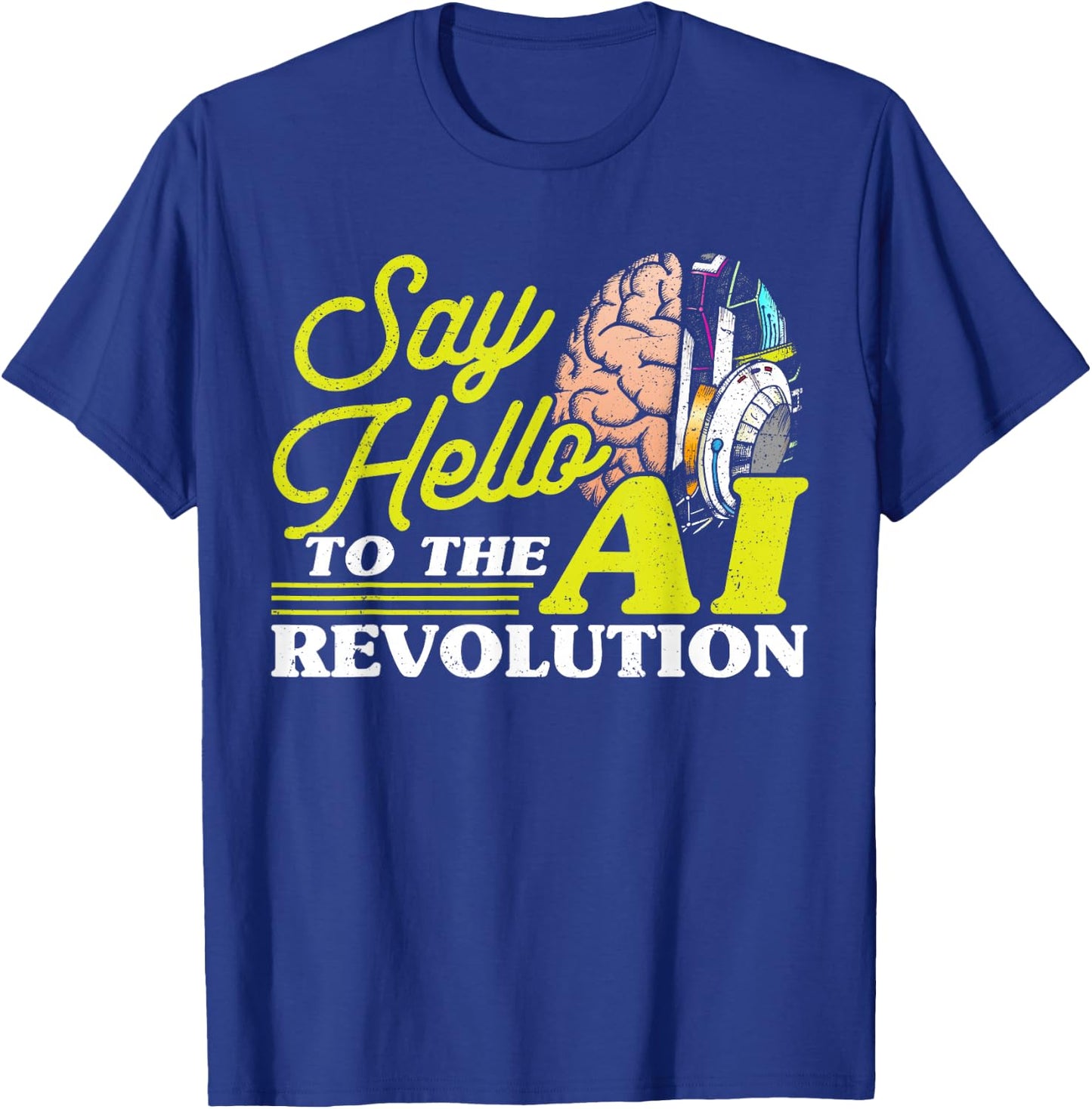 Say Hello To The AI Revolution Artificial Intelligence T-Shirt - T-Shirt | Royal