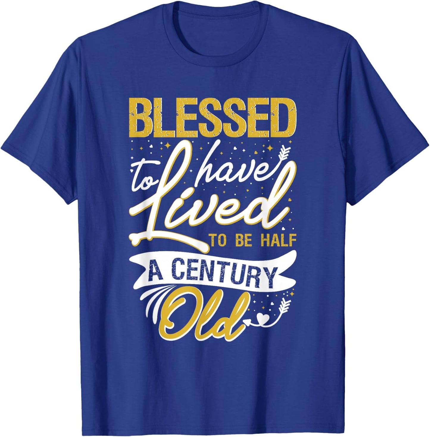 Blessed to have Lived to be Half a Century Old Birthday T-Shirt - T-Shirt | Royal