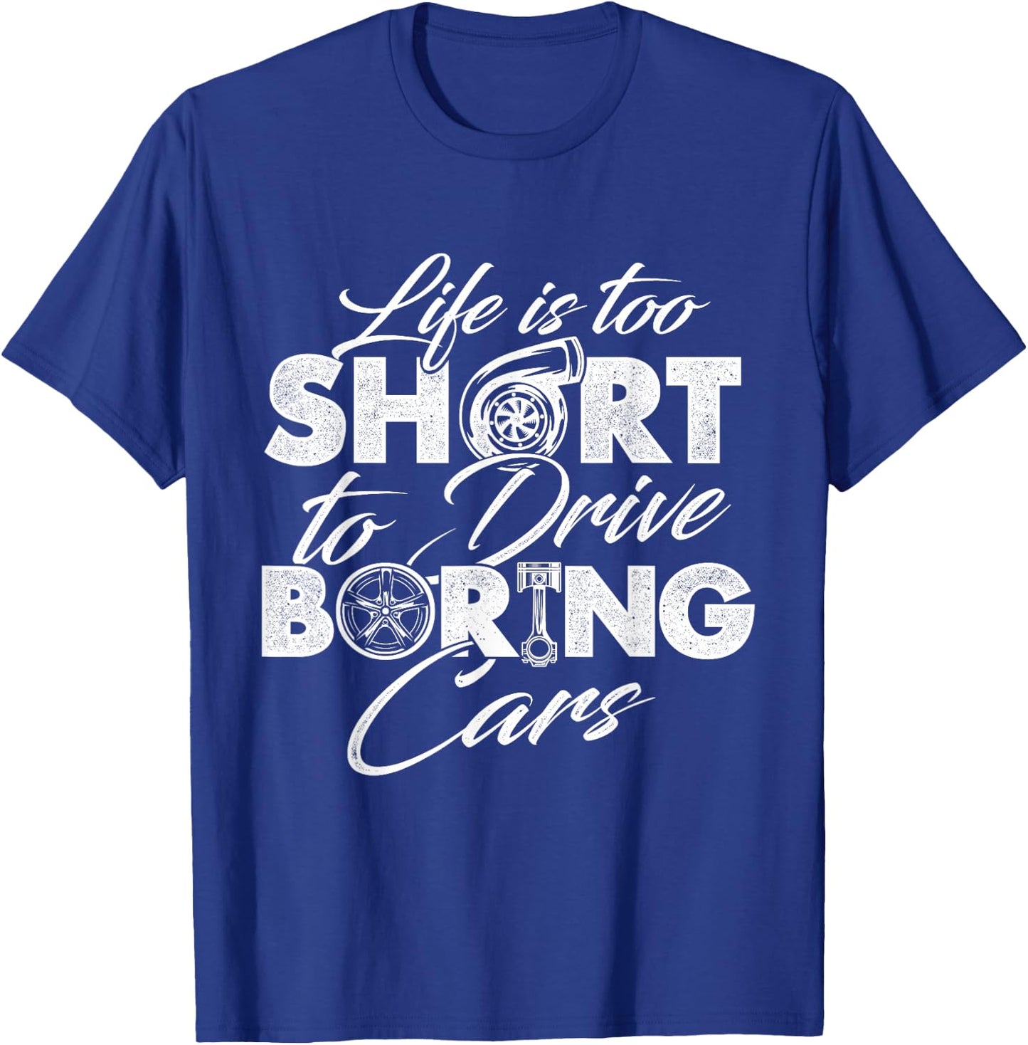 Life Is Too Short To Drive Boring Cars - Car Lover Mechanic T-Shirt - T-Shirt | Royal