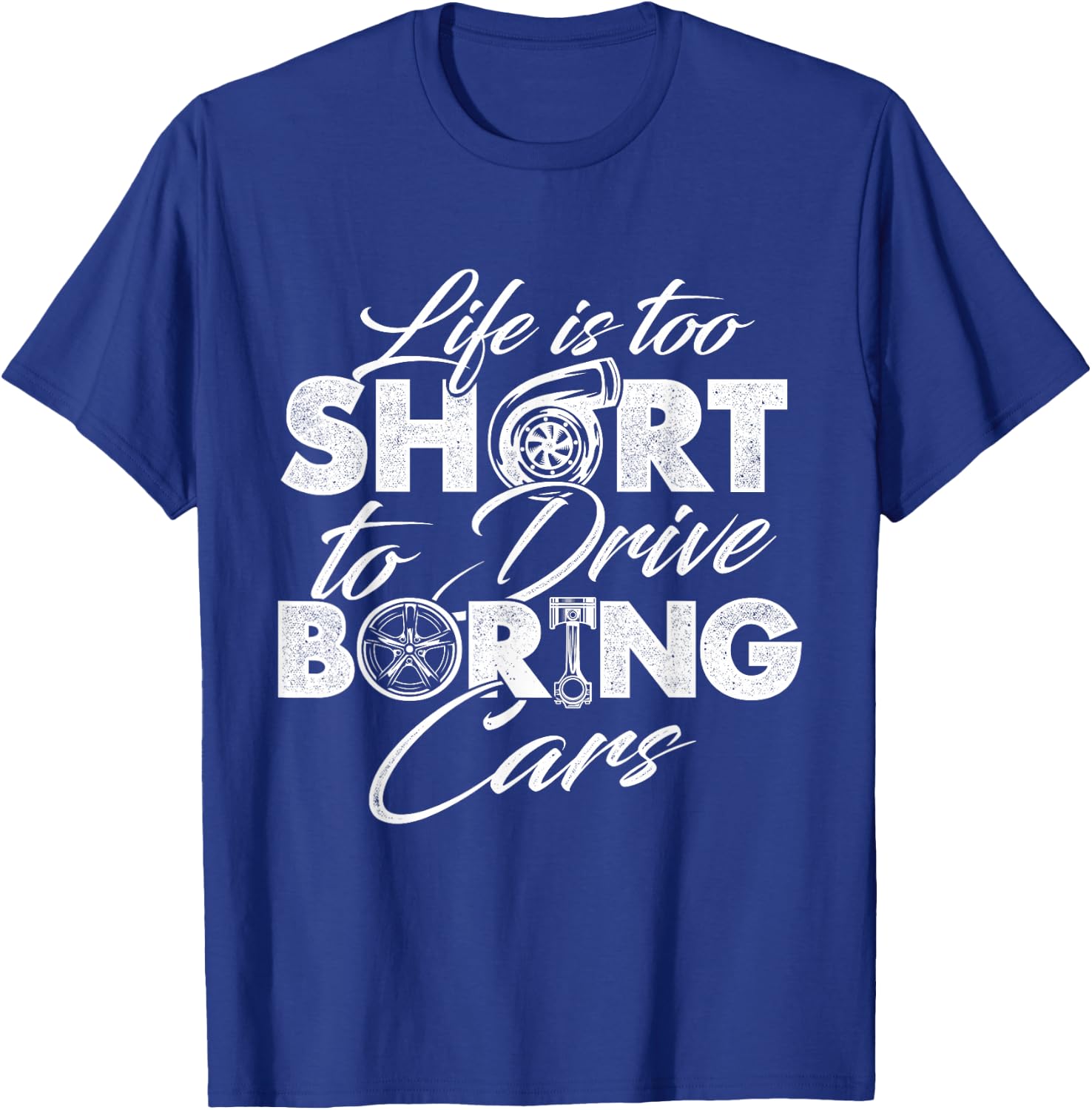 Life Is Too Short To Drive Boring Cars - Car Lover Mechanic T-Shirt - T-Shirt | Royal