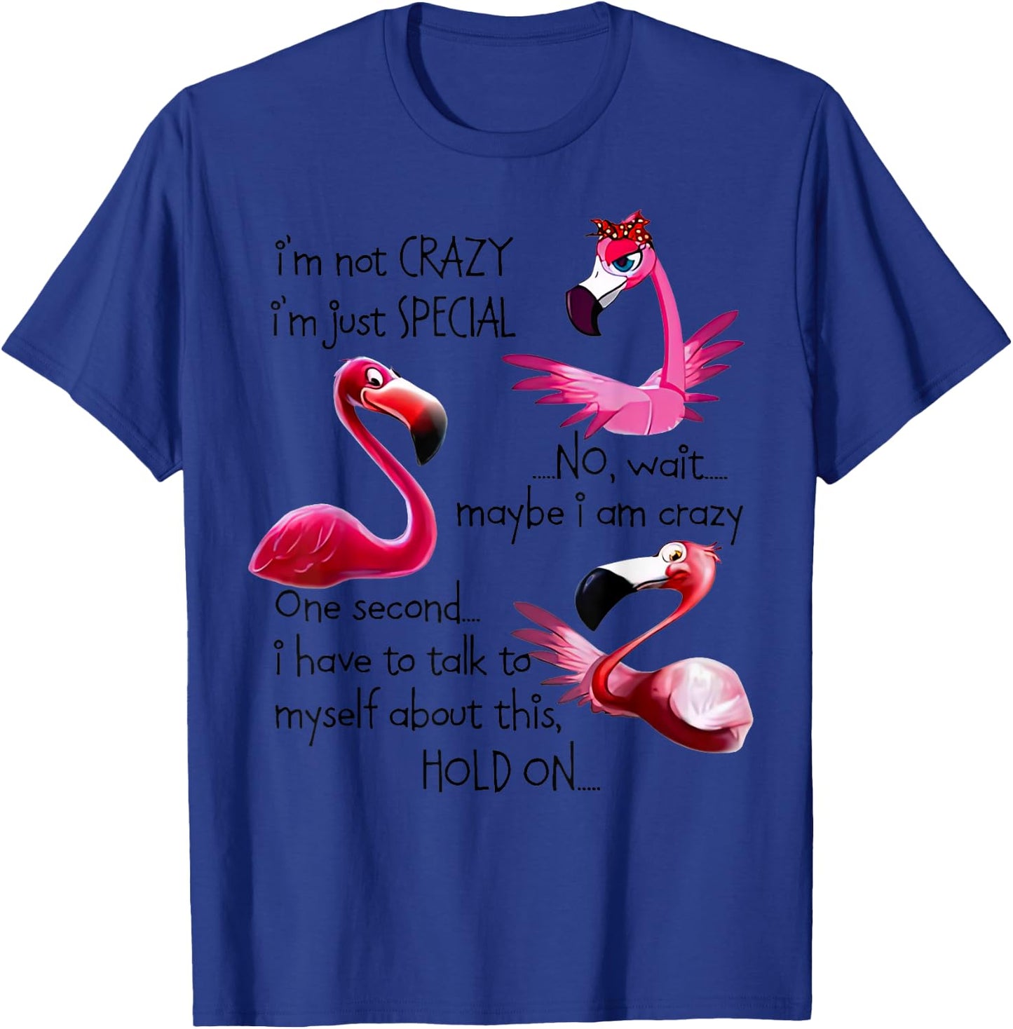 Flamingo I’m Not Crazy I’m Just Special No Wait Maybe T-Shirt - T-Shirt | Royal
