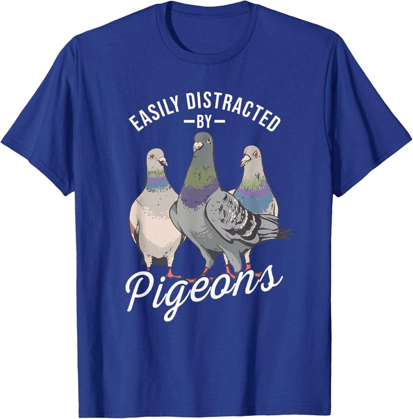 Easily Distracted by Pigeons - Pigeon Lover T-Shirt - T-Shirt | Royal
