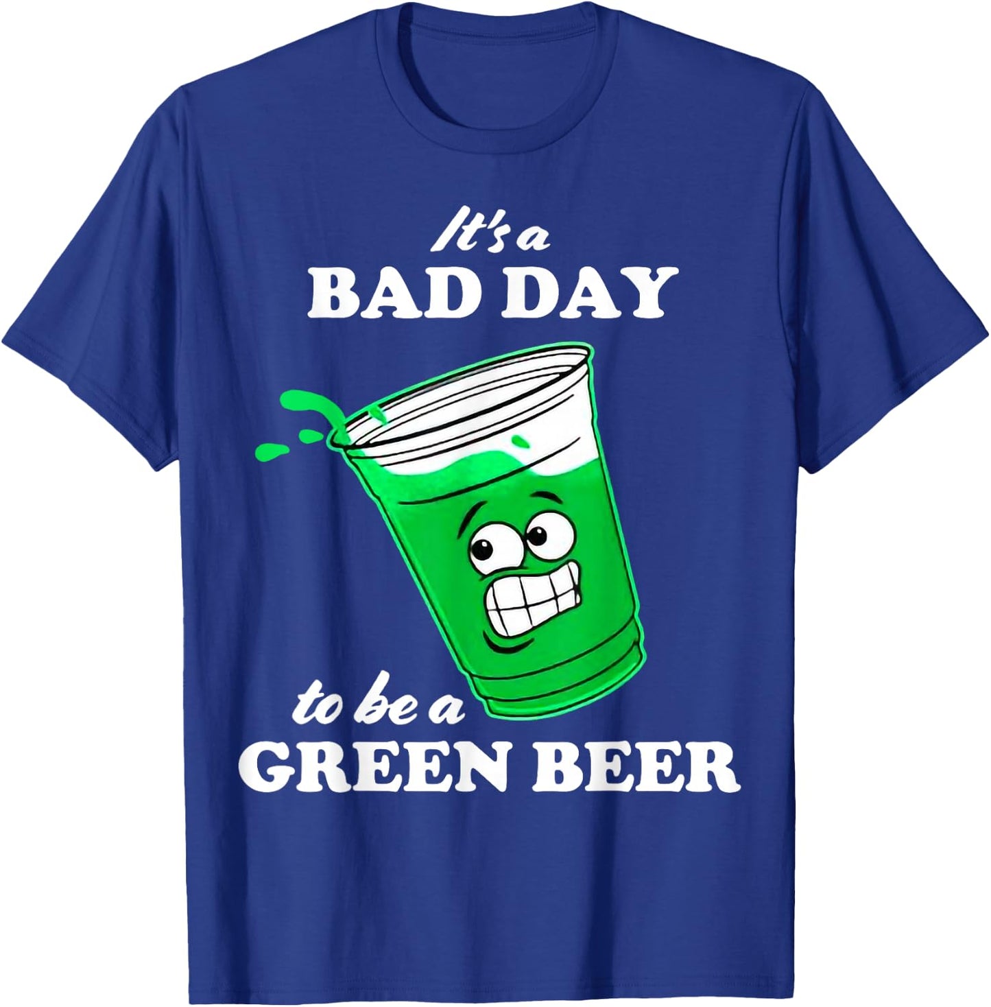 It’s A Bad Day To Be A Green Beer T-Shirt - T-Shirt | Royal