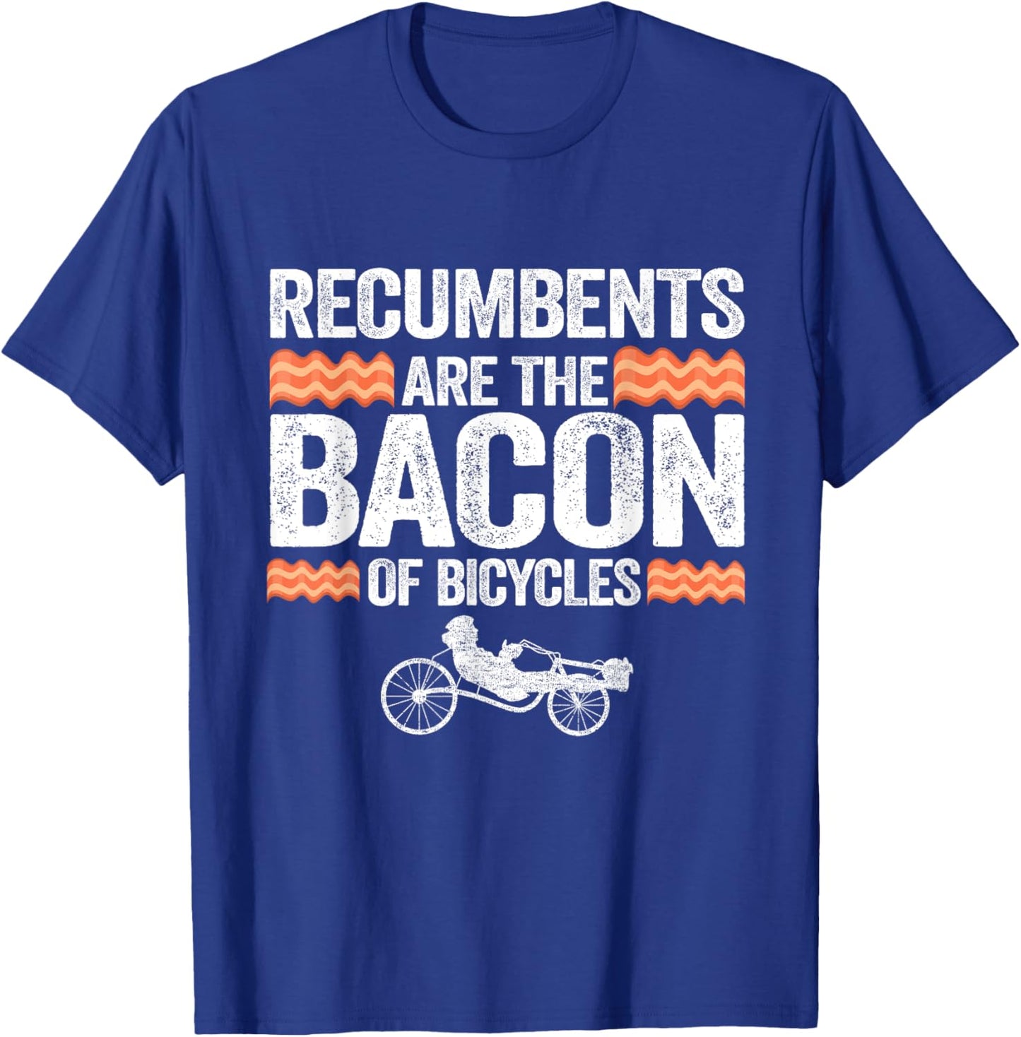 Recumbents Are The Bacon Of Bicycles Trike Bike Recumbent T-Shirt - T-Shirt | Royal
