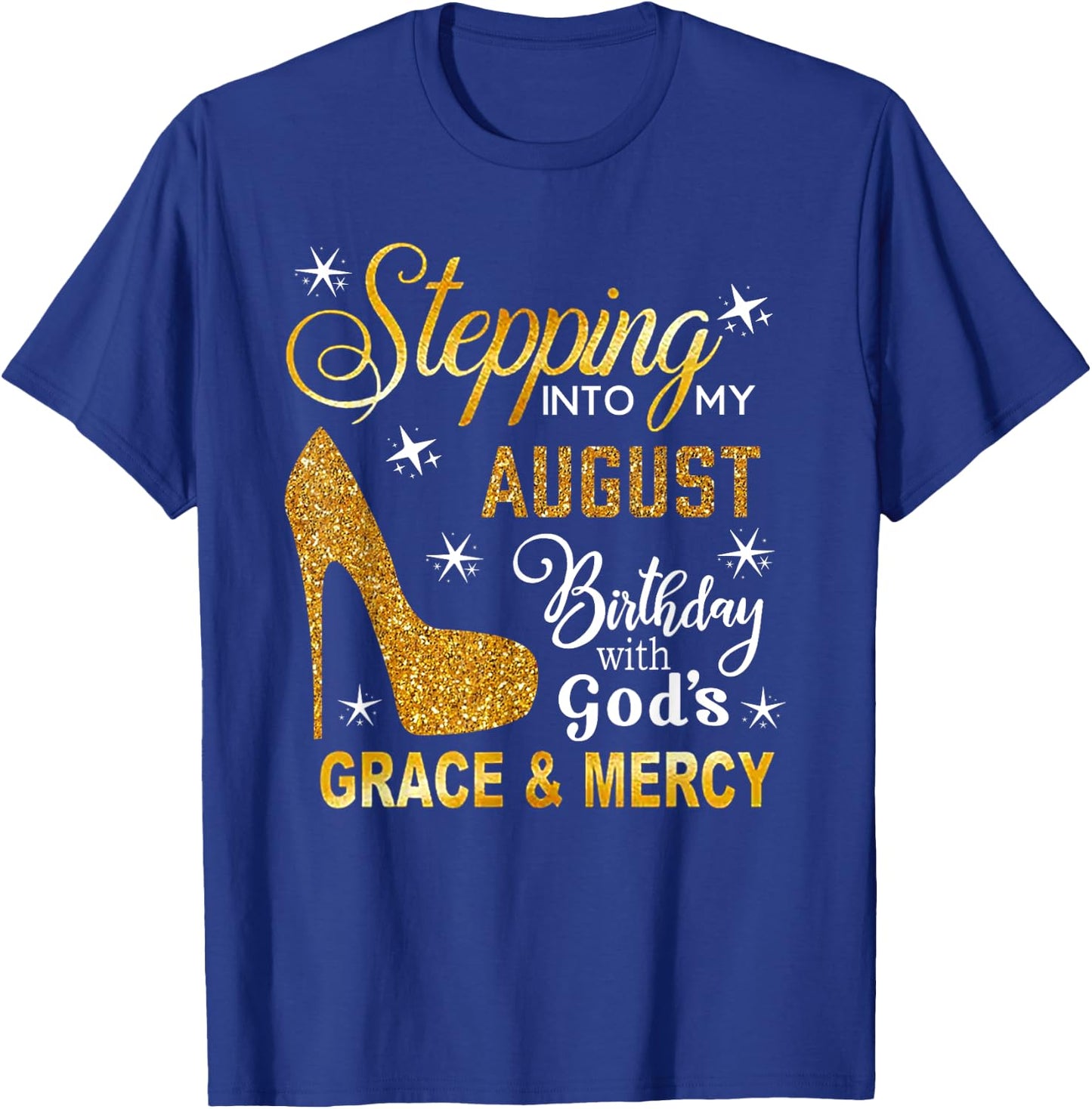 Stepping Into My August Birthday With God's Grace Mercy T-Shirt - T-Shirt | Royal