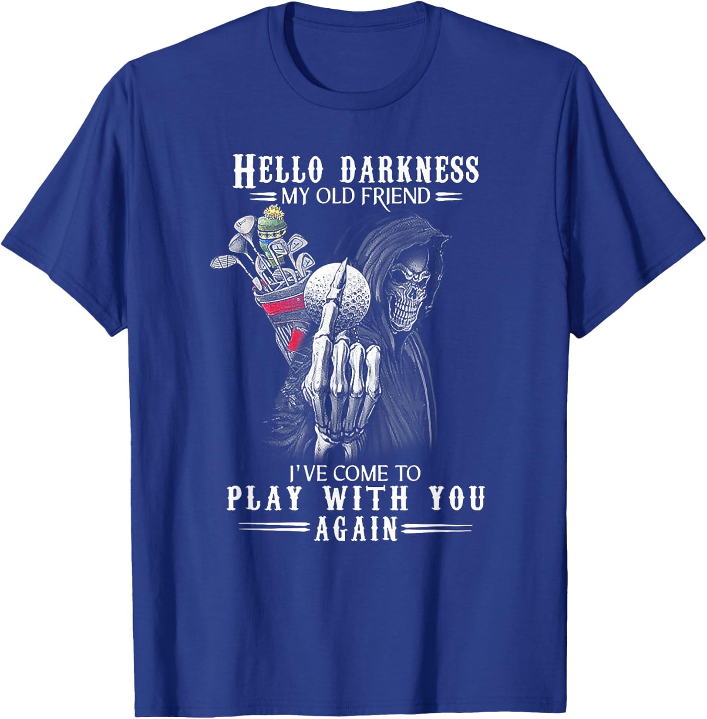 Hello Darkness My Old Friend Funny Death Golf T-Shirt - T-Shirt | Royal