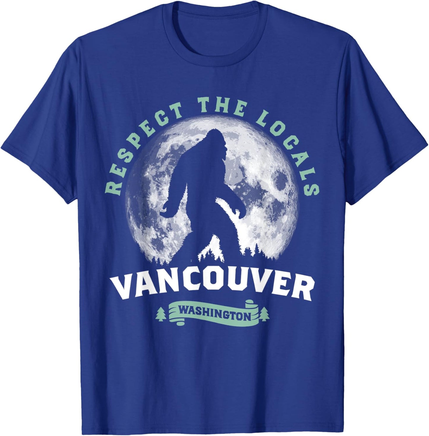 Vancouver, WA Respect the Locals Sasquatch Full Moon Bigfoot T-Shirt - T-Shirt | Royal