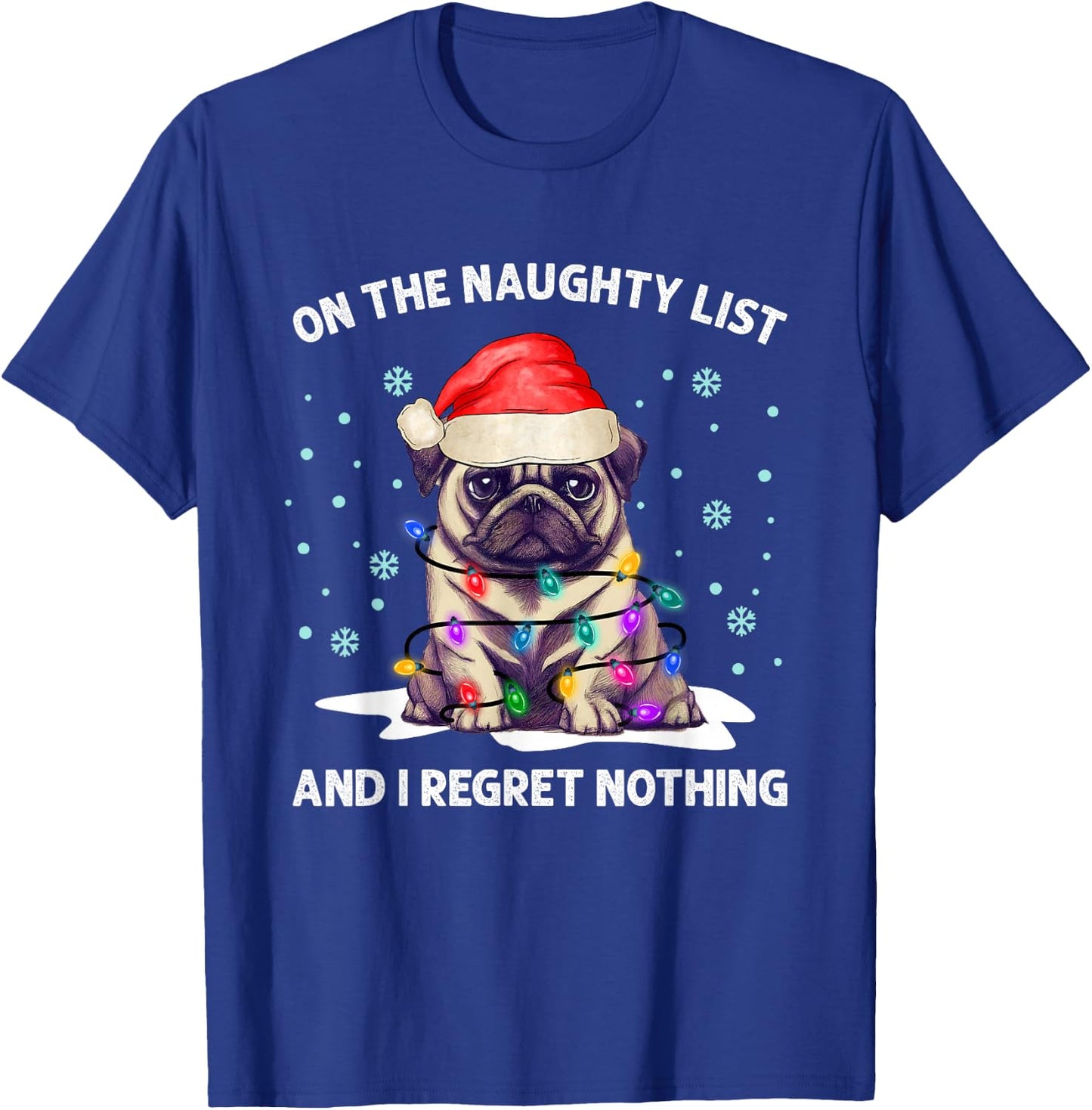 On the Naughty List and I Regret Nothing Pug Dog Christmas T-Shirt - T-Shirt | Royal