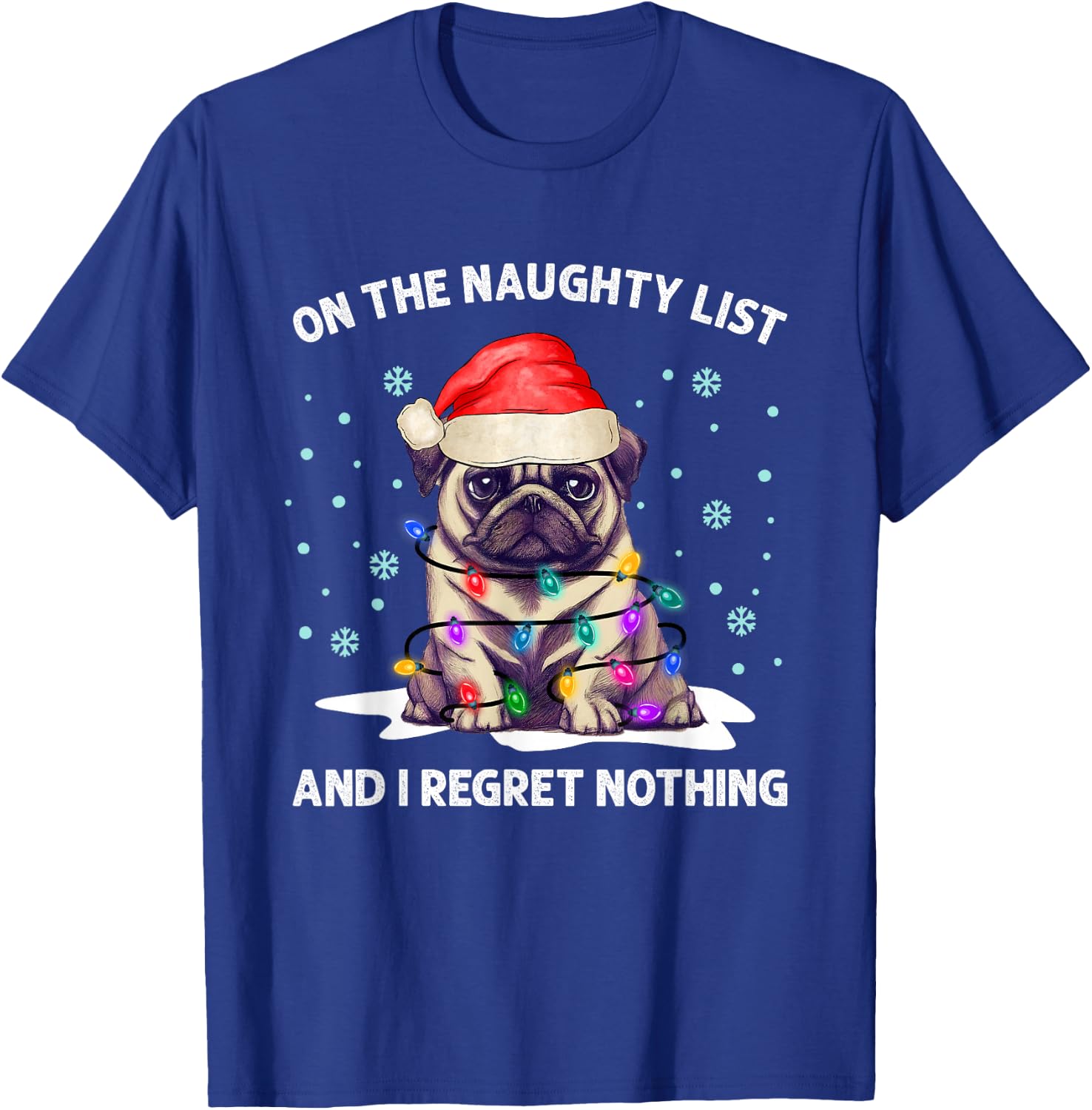 On the Naughty List and I Regret Nothing Pug Dog Christmas T-Shirt - T-Shirt | Royal