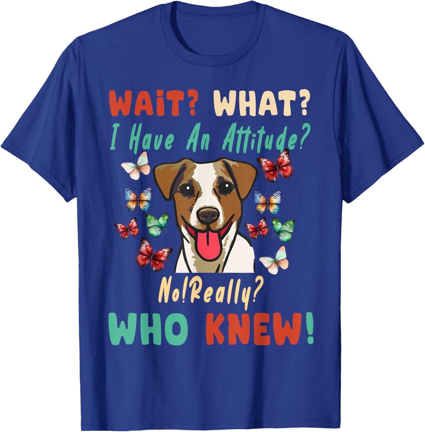 Wait What I Have An Attitude No Really Who Knew jack russell T-Shirt - T-Shirt | Royal