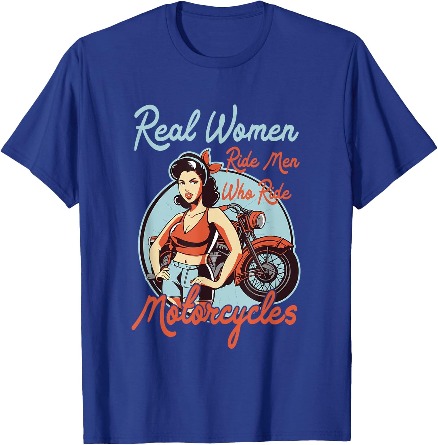 Real Women ride Men who ride Motorcycles - Women Motorbike T-Shirt - T-Shirt | Royal