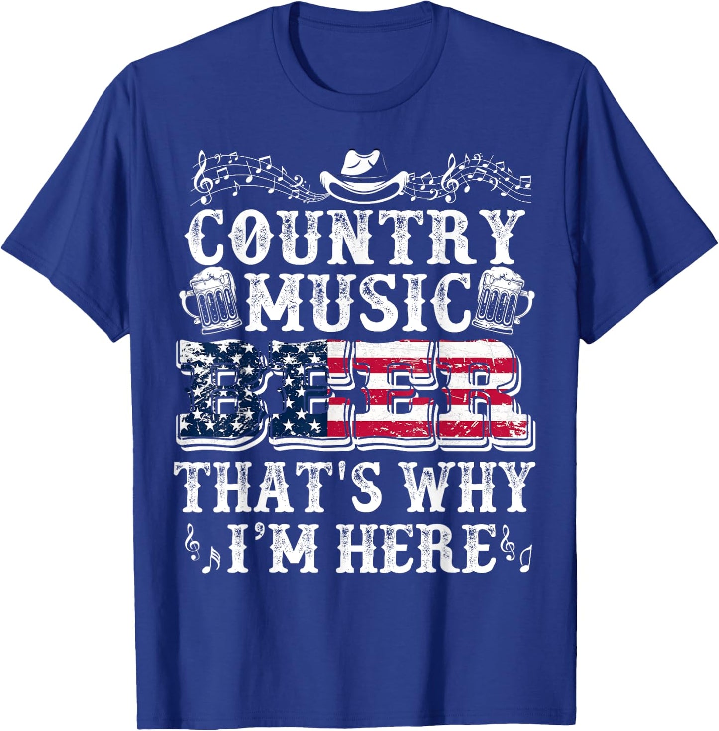Funny Beer Lover Country Music And Beer That's Why I'm Here T-Shirt - T-Shirt | Royal