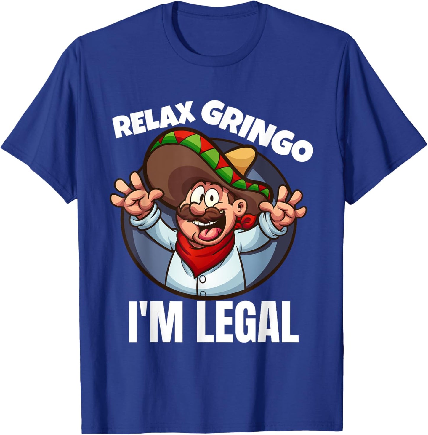 Relax Gringo Im Legal Latino Mexican Immigrant Chicano T-Shirt - T-Shirt | Royal