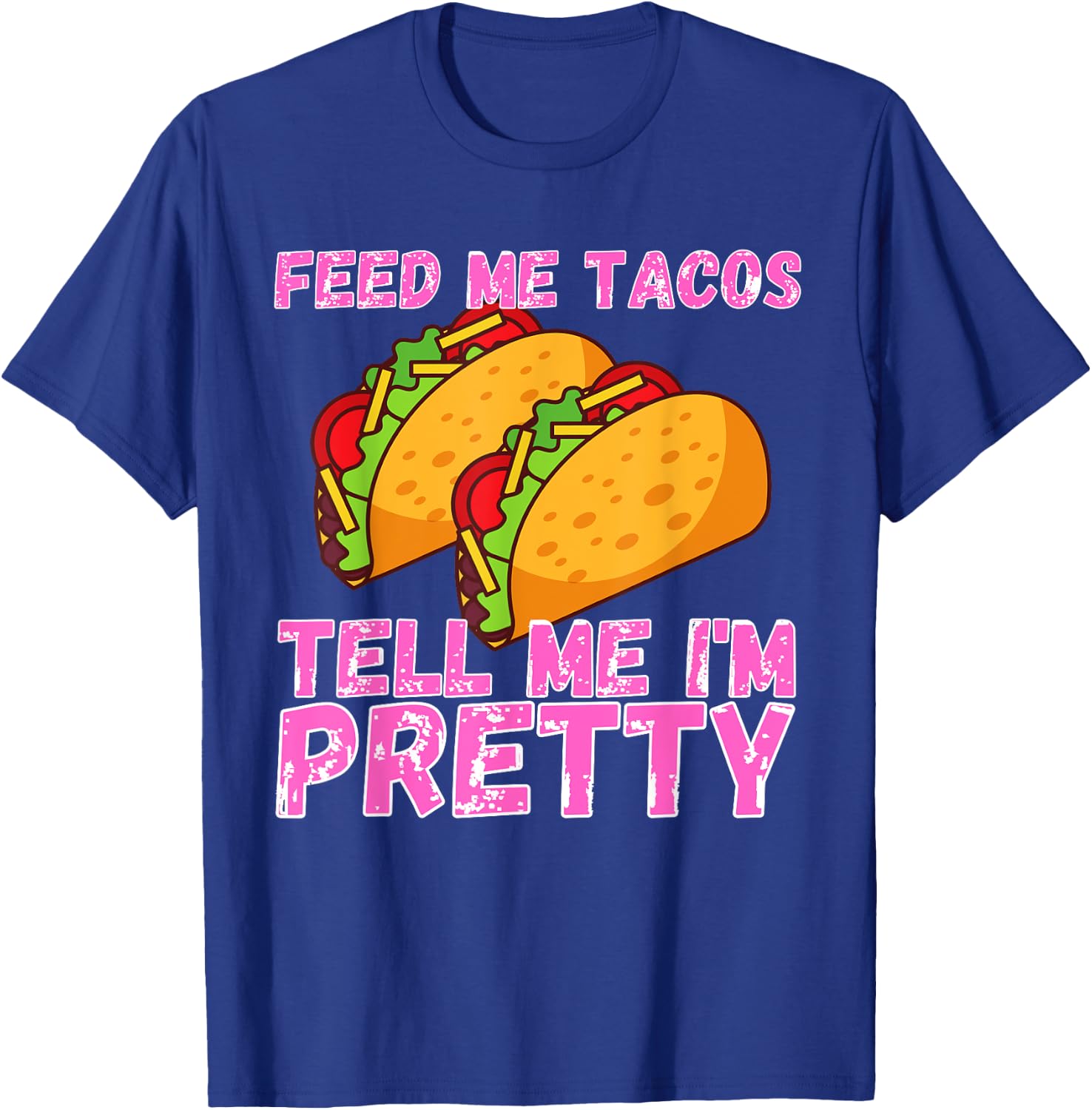 Feed Me Tacos And Tell Me I'm Pretty | Women Taco T-Shirt - T-Shirt | Royal