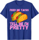 Feed Me Tacos And Tell Me I'm Pretty | Women Taco T-Shirt - T-Shirt | Royal