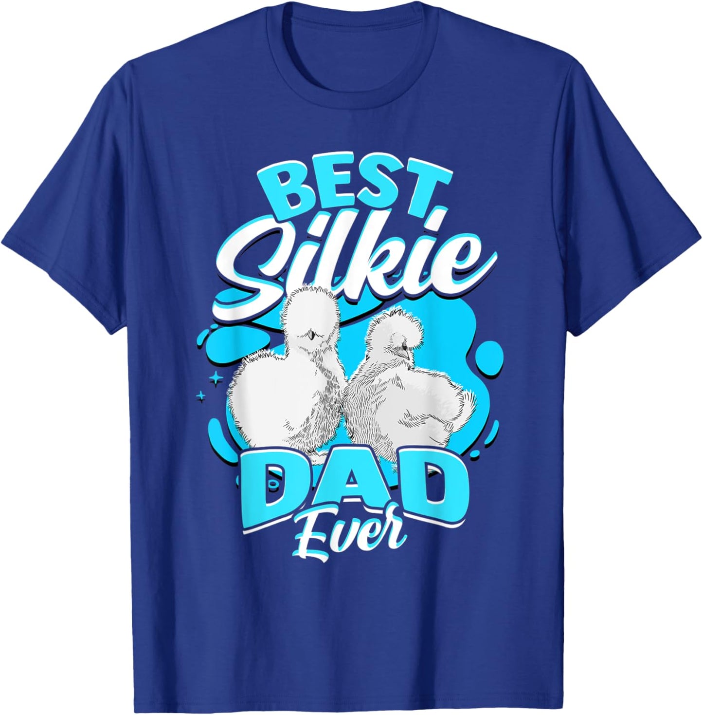 Best Silkie Dad Ever Silky Chickens Silkie Chicken T-Shirt - T-Shirt | Royal