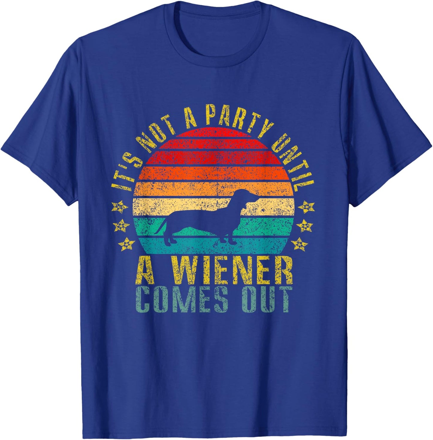 It's Not A Party Until A Wiener Comes Out Funny Retro T-Shirt - T-Shirt | Royal