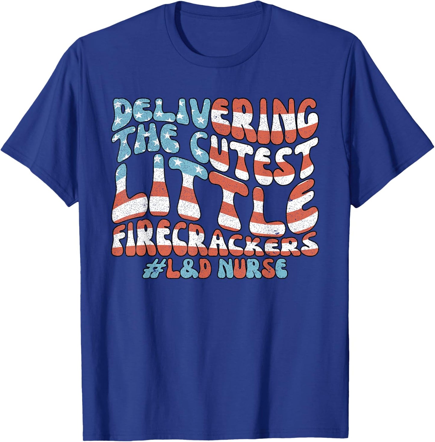 Delivering The Cutest Firecrackers, L&D Nurse Fourth of July T-Shirt - T-Shirt | Royal