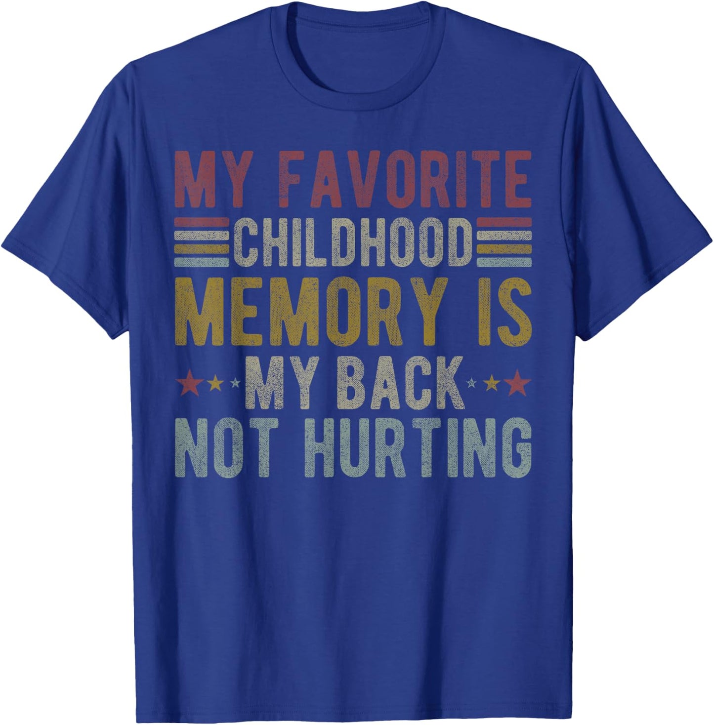 My favorite childhood memory is my back not hurting T-Shirt - T-Shirt | Royal